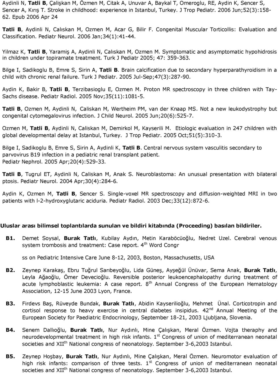 Yilmaz K, Tatli B, Yaramiş A, Aydinli N, Calıskan M, Ozmen M. Symptomatic and asymptomatic hypohidrosis in children under topiramate treatment. Turk J Pediatr 2005; 47: 359-363.