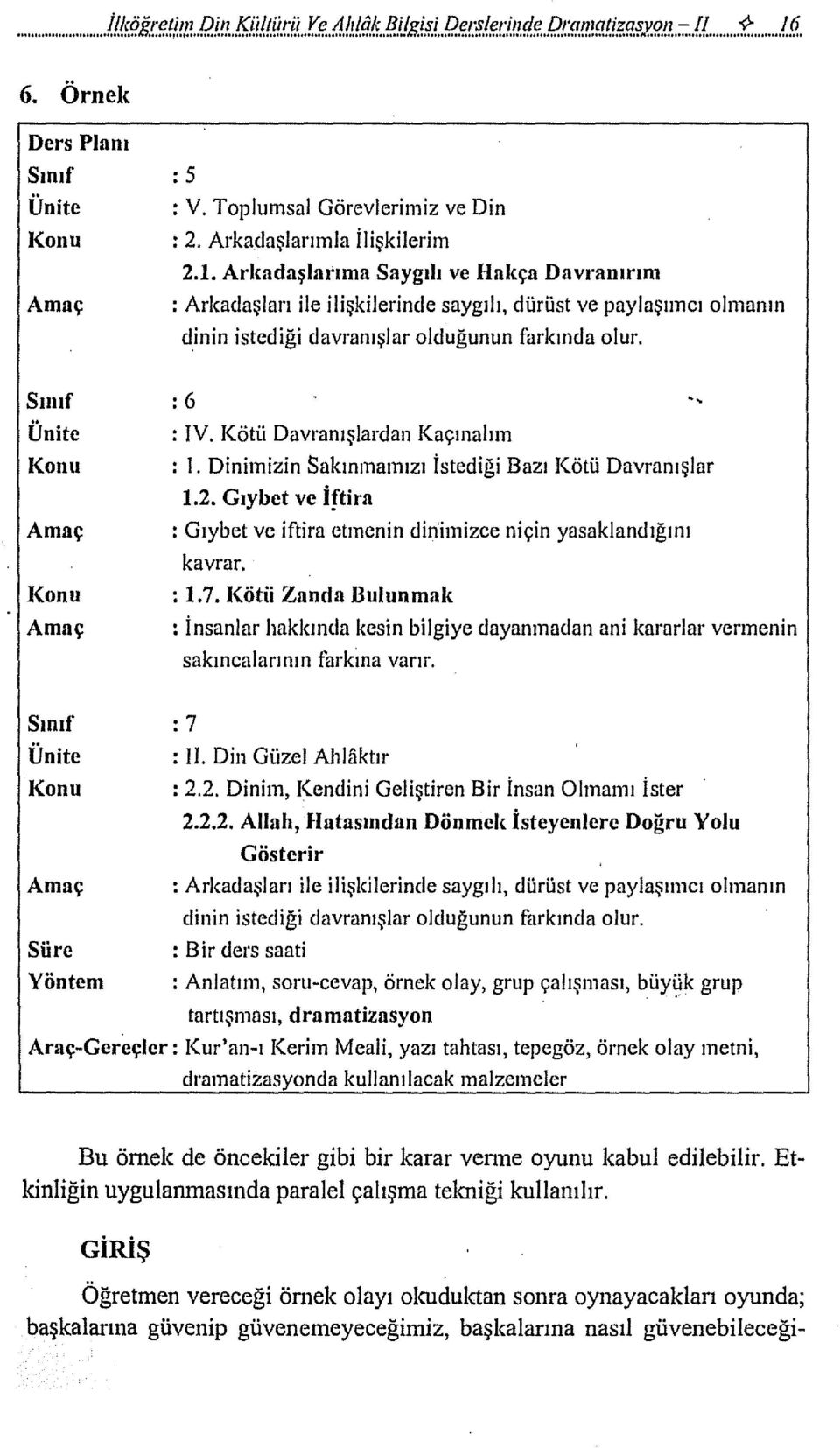 Arkadaşlarıma Saygılı ve Hakça Davramrım : Arkadaşları ile ilişkilerinde saygılı, dürüst ve paylaşııncı olmanın elinin istediği davranışlar olduğunun farkında olur.