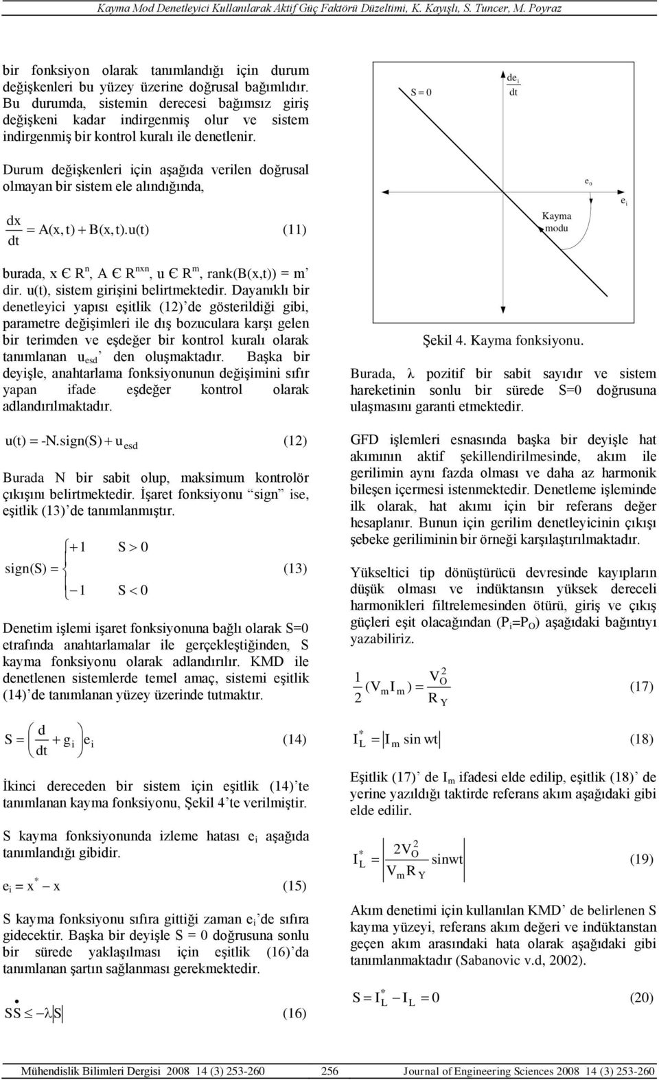 de i Duru değişkenleri için aşağıda verilen doğrusal olayan bir siste ele alındığında, e dx A(x, t) B(x, t).u(t) () Kaya odu e i burada, x Є R n, A Є R nxn, u Є R, rank(b(x,t)) = dir.