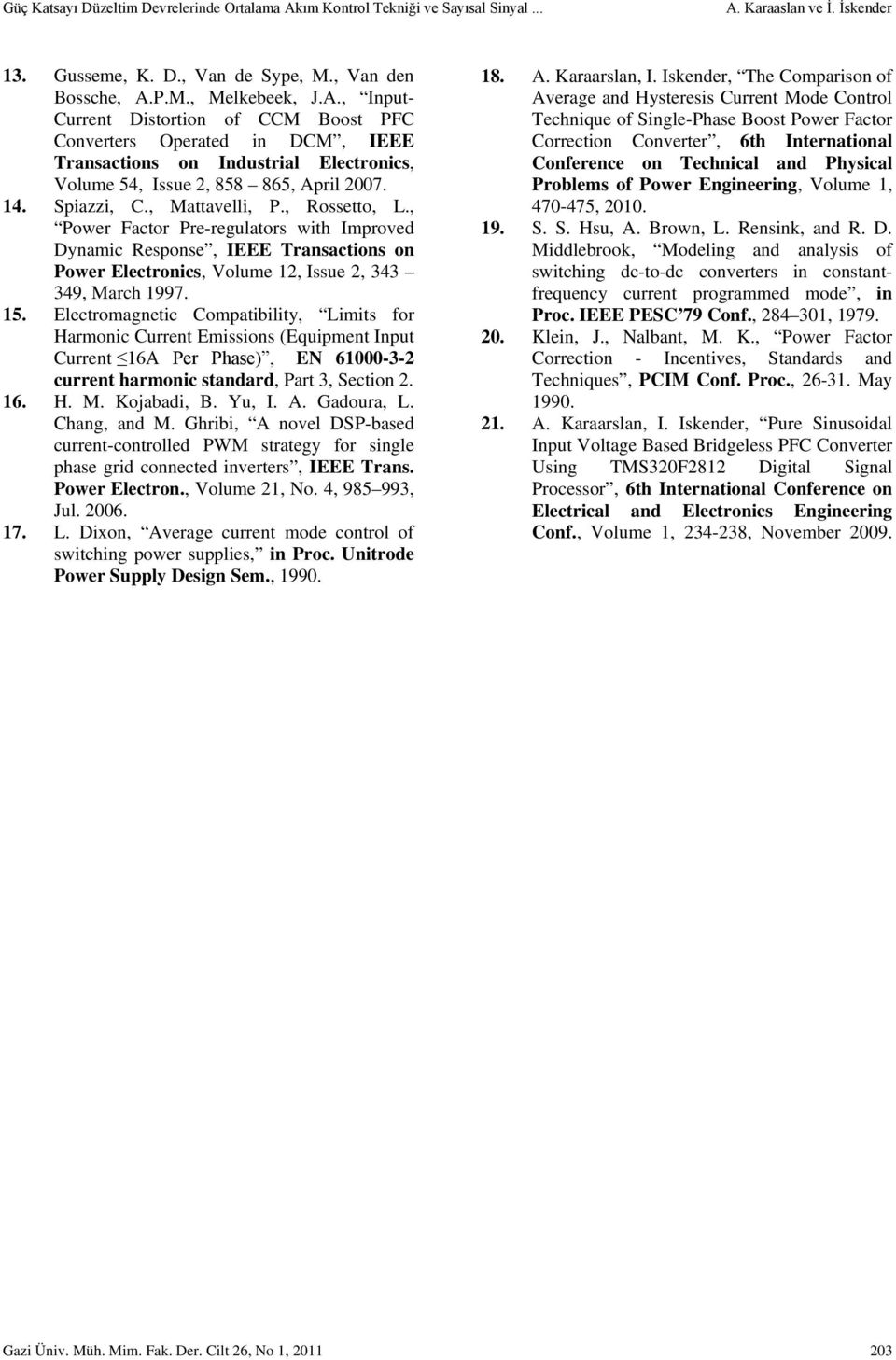 14. Spiazzi, C., Mattavelli, P., Rossetto, L., Power Factor Pre-regulators with Improved Dynamic Response, IEEE Transactions on Power Electronics, Volume 12, Issue 2, 343 349, March 1997. 15.