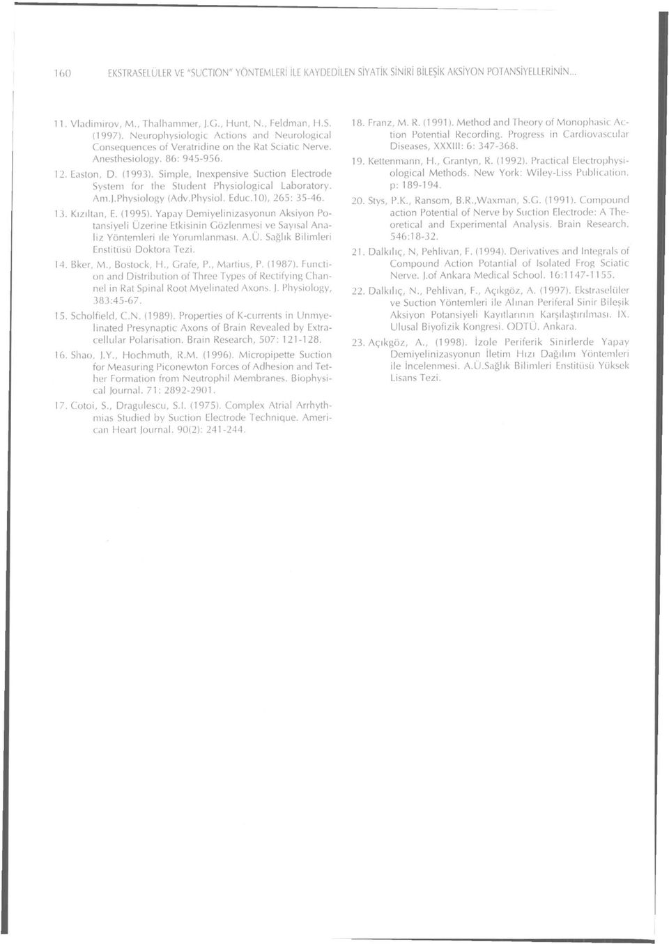 Simple, lnexpensive Suction Electrode System for the Student Physiological Laboratory. Am.j.Physiology (Adv.Physiol. Educ.10), 265: 35-46. 13. Kızıltan, E. (1995).