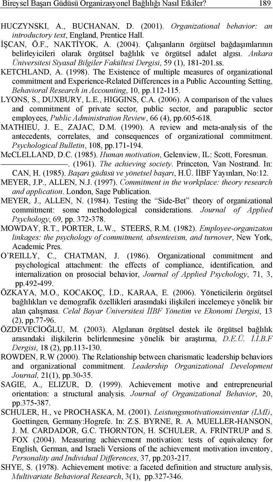 KETCHLAND, A. (1998). The Existence of multiple measures of organizational commitment and Experience-Related Differences in a Public Accounting Setting, Behavioral Research in Accounting, 10, pp.