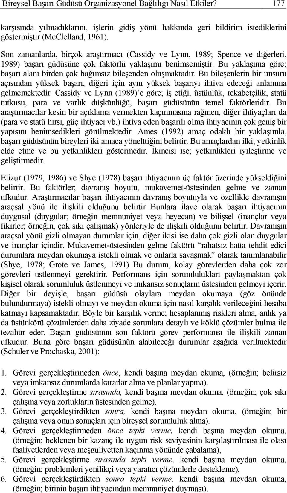 Bu yaklaşıma göre; başarı alanı birden çok bağımsız bileşenden oluşmaktadır. Bu bileşenlerin bir unsuru açısından yüksek başarı, diğeri için aynı yüksek başarıyı ihtiva edeceği anlamına gelmemektedir.