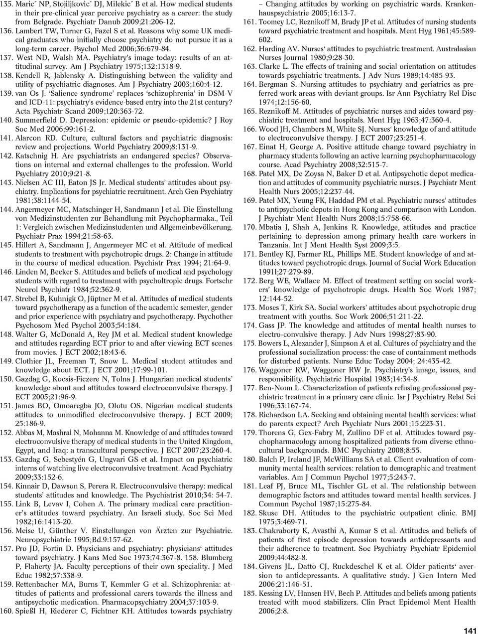 Psychiatry s image today: results of an attitudinal survey. Am J Psychiatry 1975;132:1318-9. 138. Kendell R, Jablensky A. Distinguishing between the validity and utility of psychiatric diagnoses.