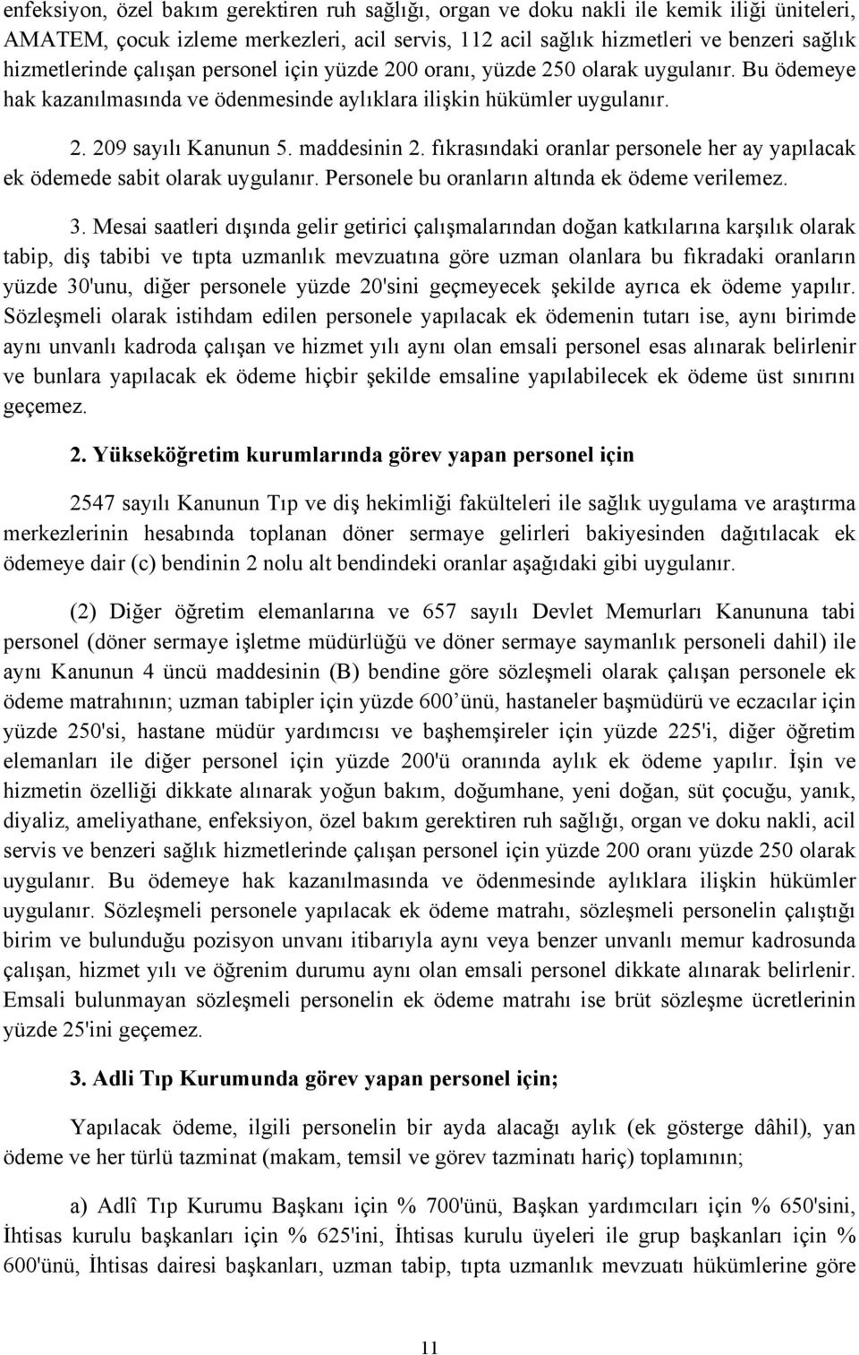 fıkrasındaki oranlar personele her ay yapılacak ek ödemede sabit olarak uygulanır. Personele bu oranların altında ek ödeme verilemez. 3.