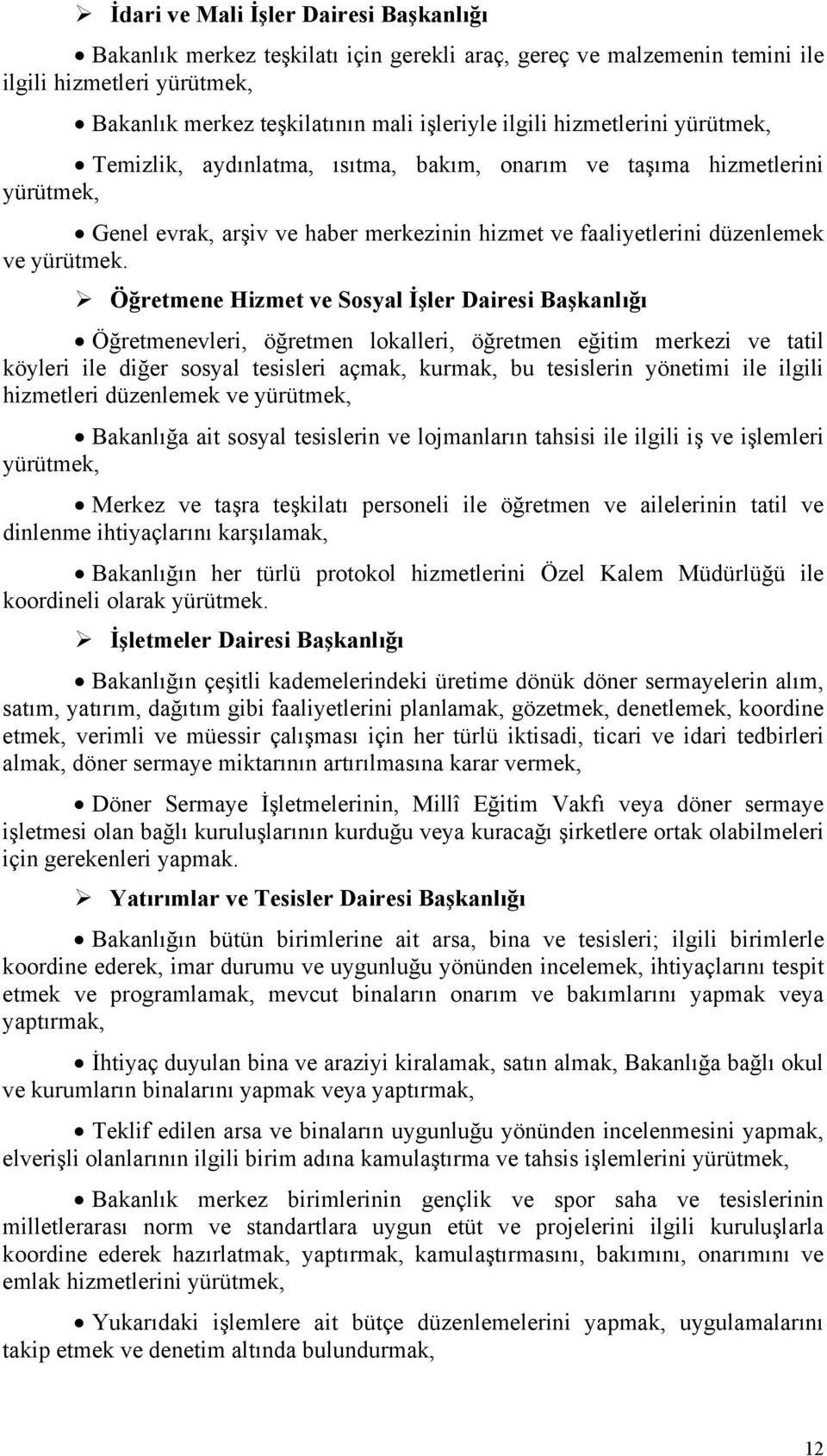 Öğretmene Hizmet ve Sosyal İşler Dairesi Başkanlığı Öğretmenevleri, öğretmen lokalleri, öğretmen eğitim merkezi ve tatil köyleri ile diğer sosyal tesisleri açmak, kurmak, bu tesislerin yönetimi ile