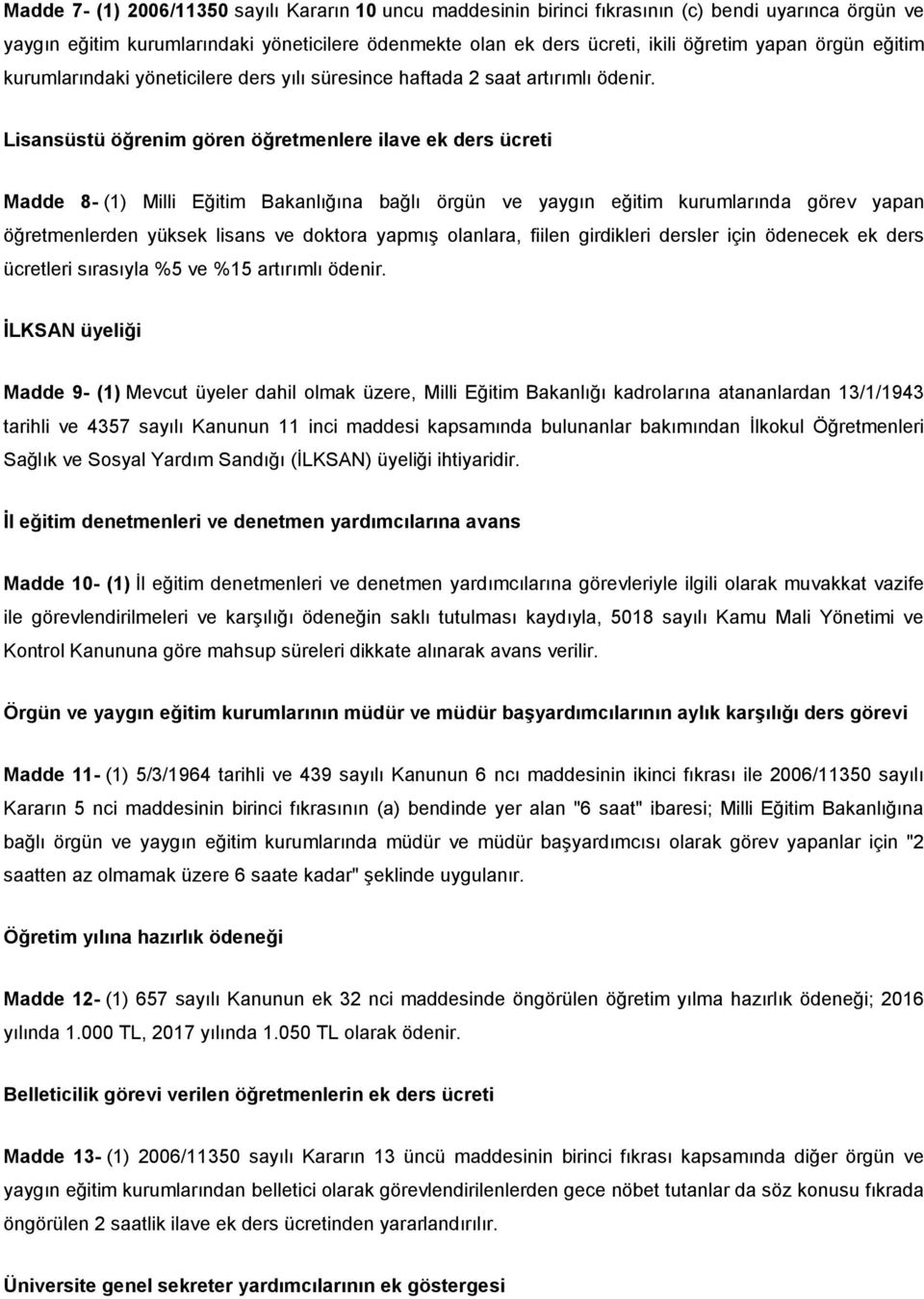 Lisansüstü öğrenim gören öğretmenlere ilave ek ders ücreti Madde 8- (1) Milli Eğitim Bakanlığına bağlı örgün ve yaygın eğitim kurumlarında görev yapan öğretmenlerden yüksek lisans ve doktora yapmış