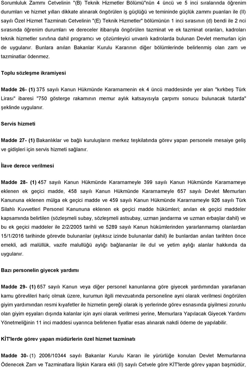 tazminat oranları, kadroları teknik hizmetler sınıfına dahil programcı ve çözümleyici unvanlı kadrolarda bulunan Devlet memurları için de uygulanır.