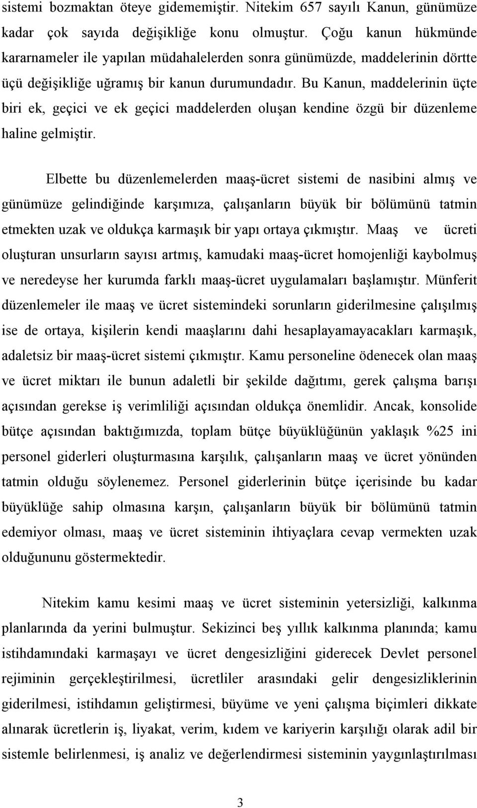 Bu Kanun, maddelerinin üçte biri ek, geçici ve ek geçici maddelerden oluşan kendine özgü bir düzenleme haline gelmiştir.