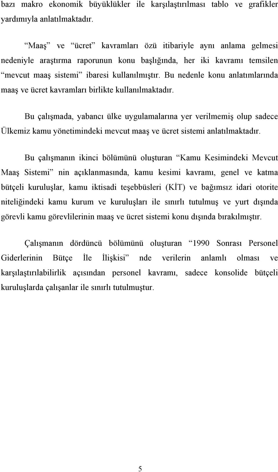 Bu nedenle konu anlatımlarında maaş ve ücret kavramları birlikte kullanılmaktadır.