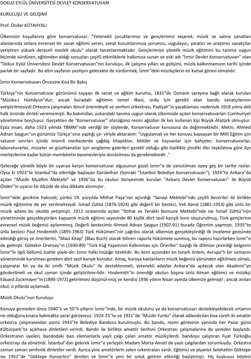 kurumlarımıza yorumcu, uygulayıcı, yaratıcı ve araştırıcı sanatçılar yetiştiren yüksek dereceli meslek okulu" olarak tanımlanmaktadır.