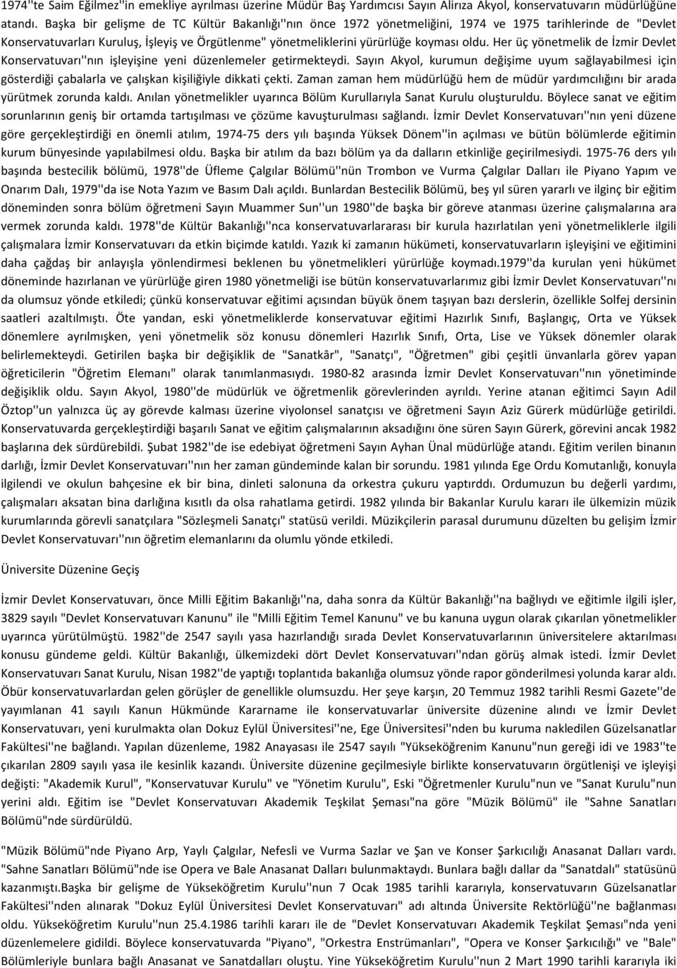 Her üç yönetmelik de İzmir Devlet Konservatuvarı''nın işleyişine yeni düzenlemeler getirmekteydi.