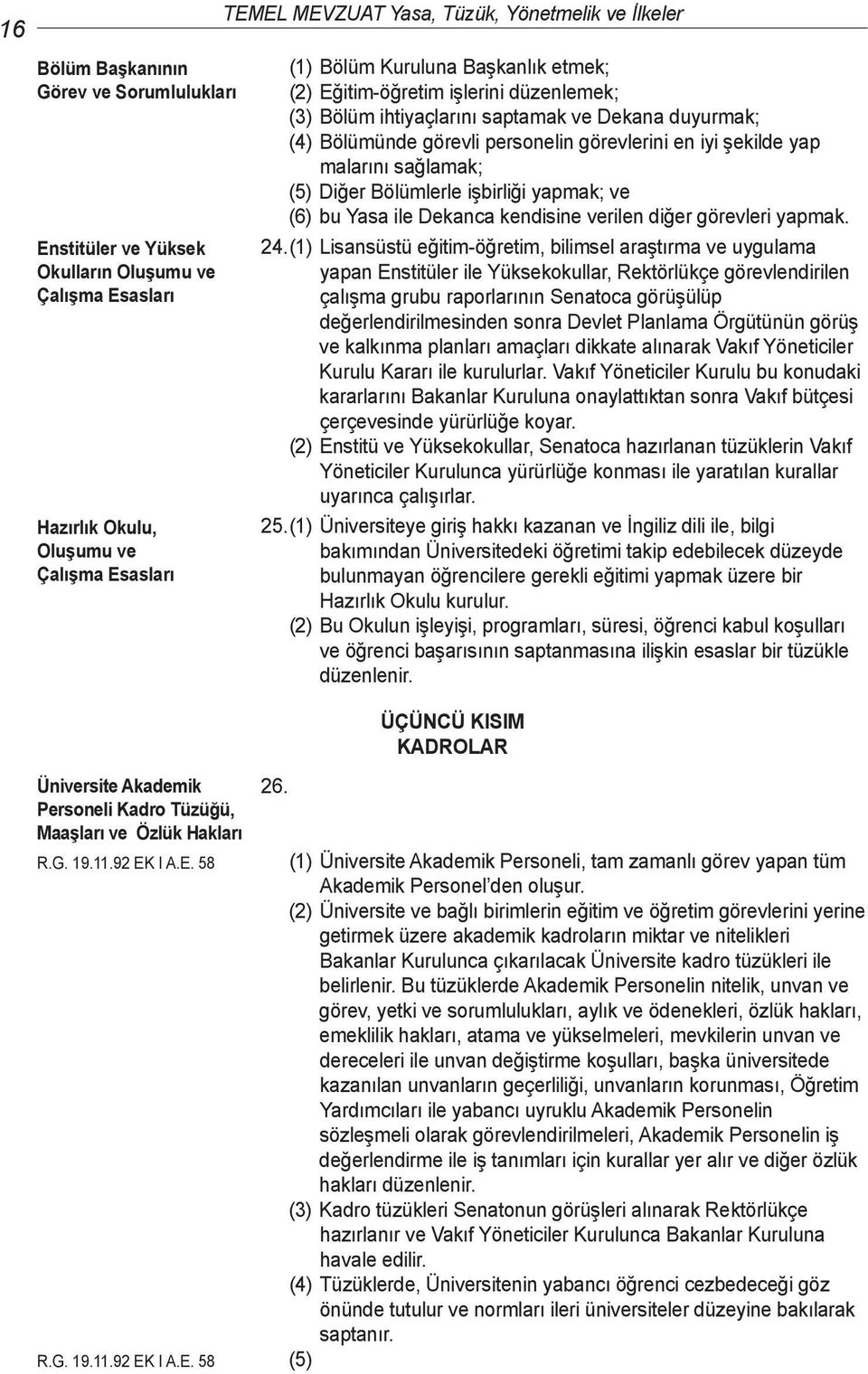 sağlamak; (5) Diğer Bölümlerle işbirliği yapmak; ve (6) bu Yasa ile Dekanca kendisine verilen diğer görevleri yapmak. 24.