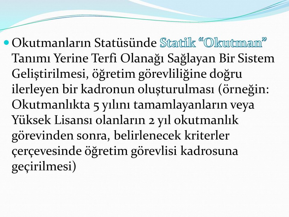 (örneğin: Okutmanlıkta 5 yılını tamamlayanların veya Yüksek Lisansı olanların 2 yıl