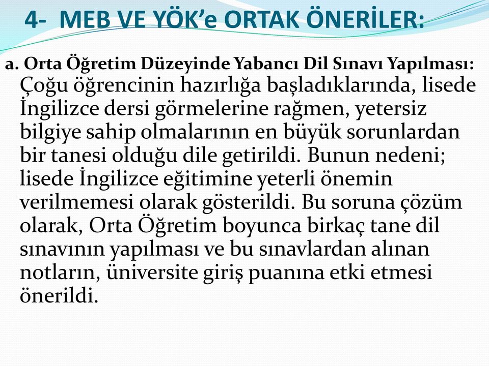 görmelerine rağmen, yetersiz bilgiye sahip olmalarının en büyük sorunlardan bir tanesi olduğu dile getirildi.