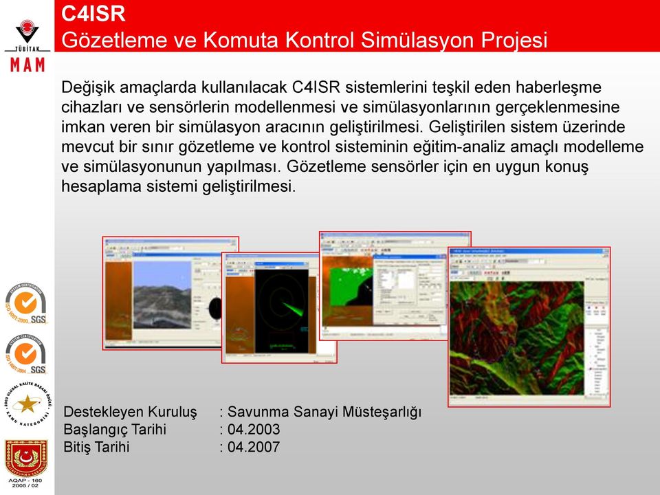 Geliştirilen sistem üzerinde mevcut bir sınır gözetleme ve kontrol sisteminin eğitim-analiz amaçlı modelleme ve simülasyonunun yapılması.