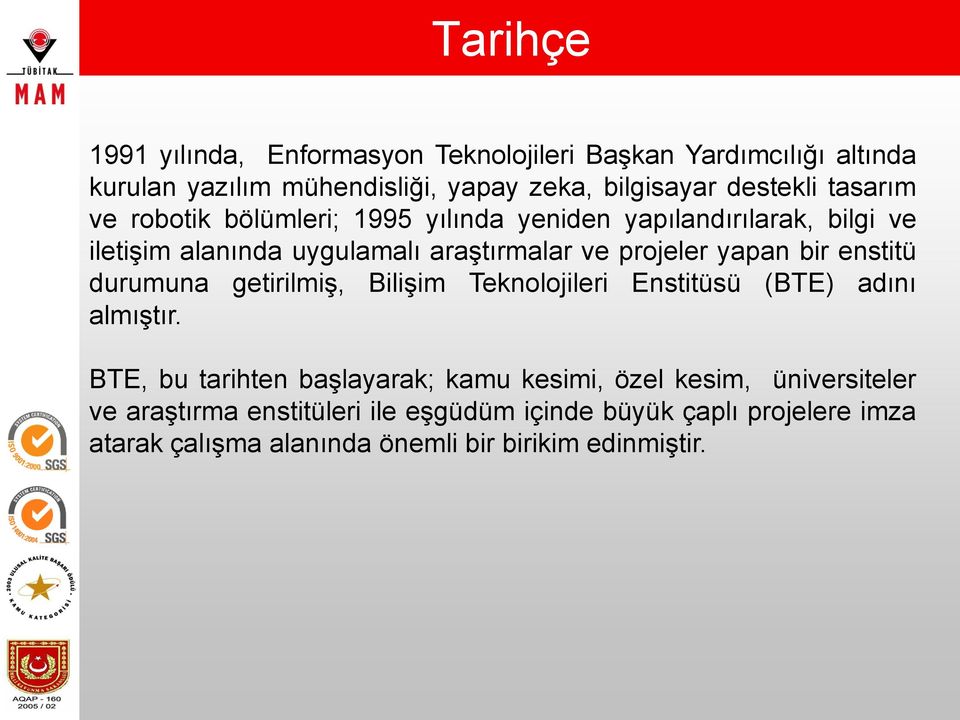 bir enstitü durumuna getirilmiş, Bilişim Teknolojileri Enstitüsü (BTE) adını almıştır.