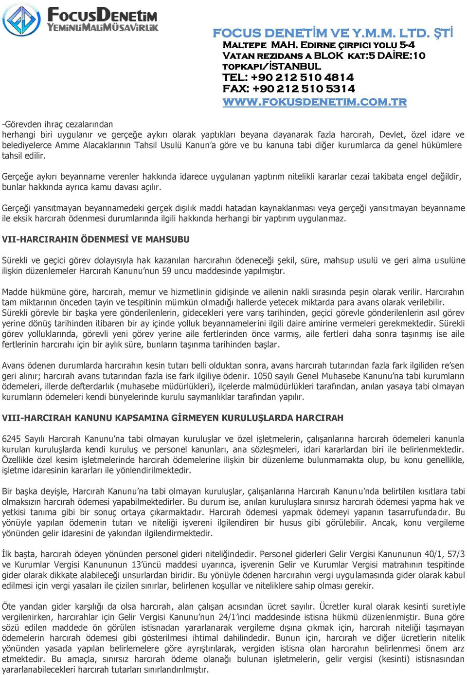 Gerçeğe aykırı beyanname verenler hakkında idarece uygulanan yaptırım nitelikli kararlar cezai takibata engel değildir, bunlar hakkında ayrıca kamu davası açılır.