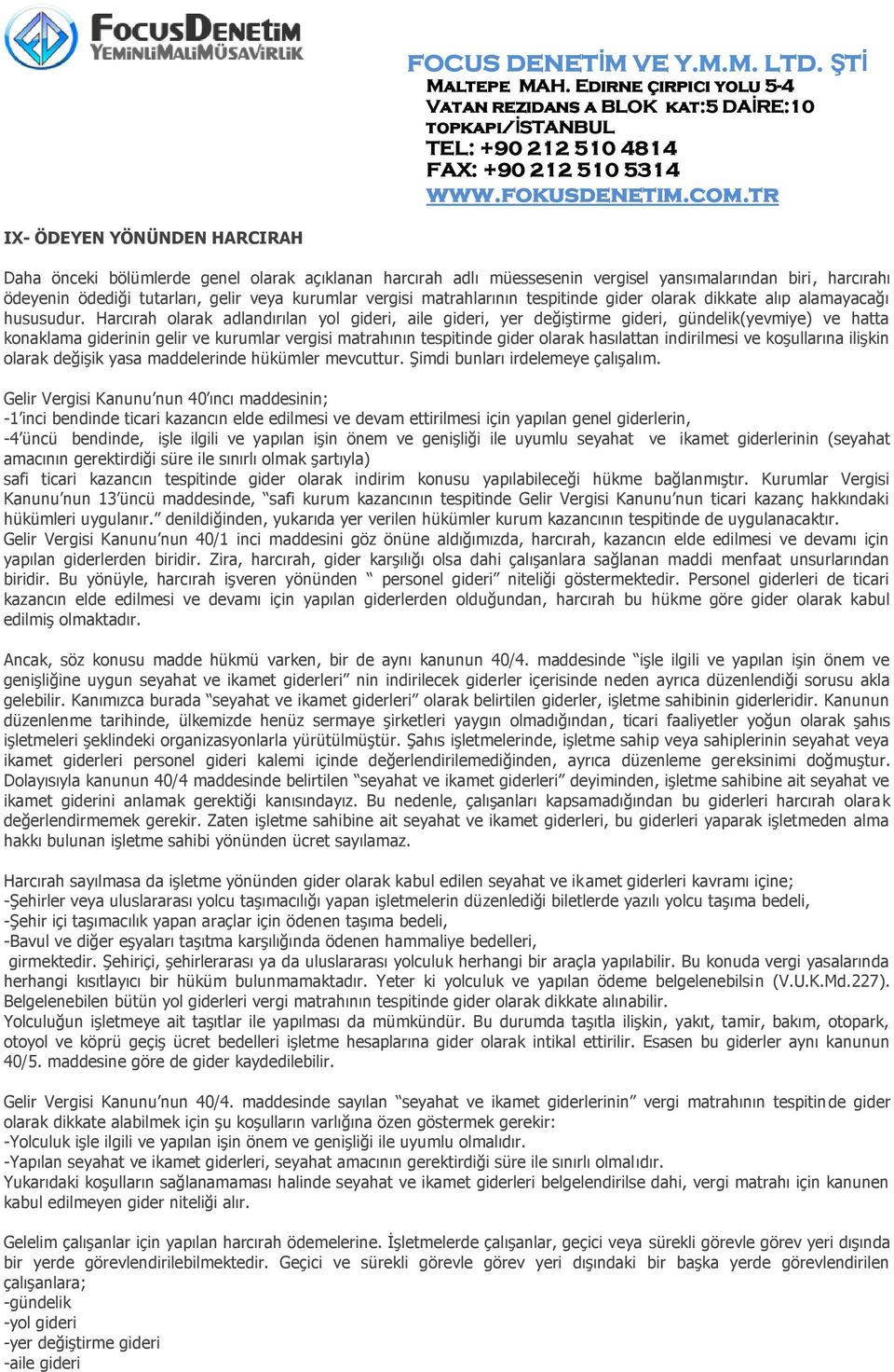 Harcırah olarak adlandırılan yol gideri, aile gideri, yer değiştirme gideri, gündelik(yevmiye) ve hatta konaklama giderinin gelir ve kurumlar vergisi matrahının tespitinde gider olarak hasılattan