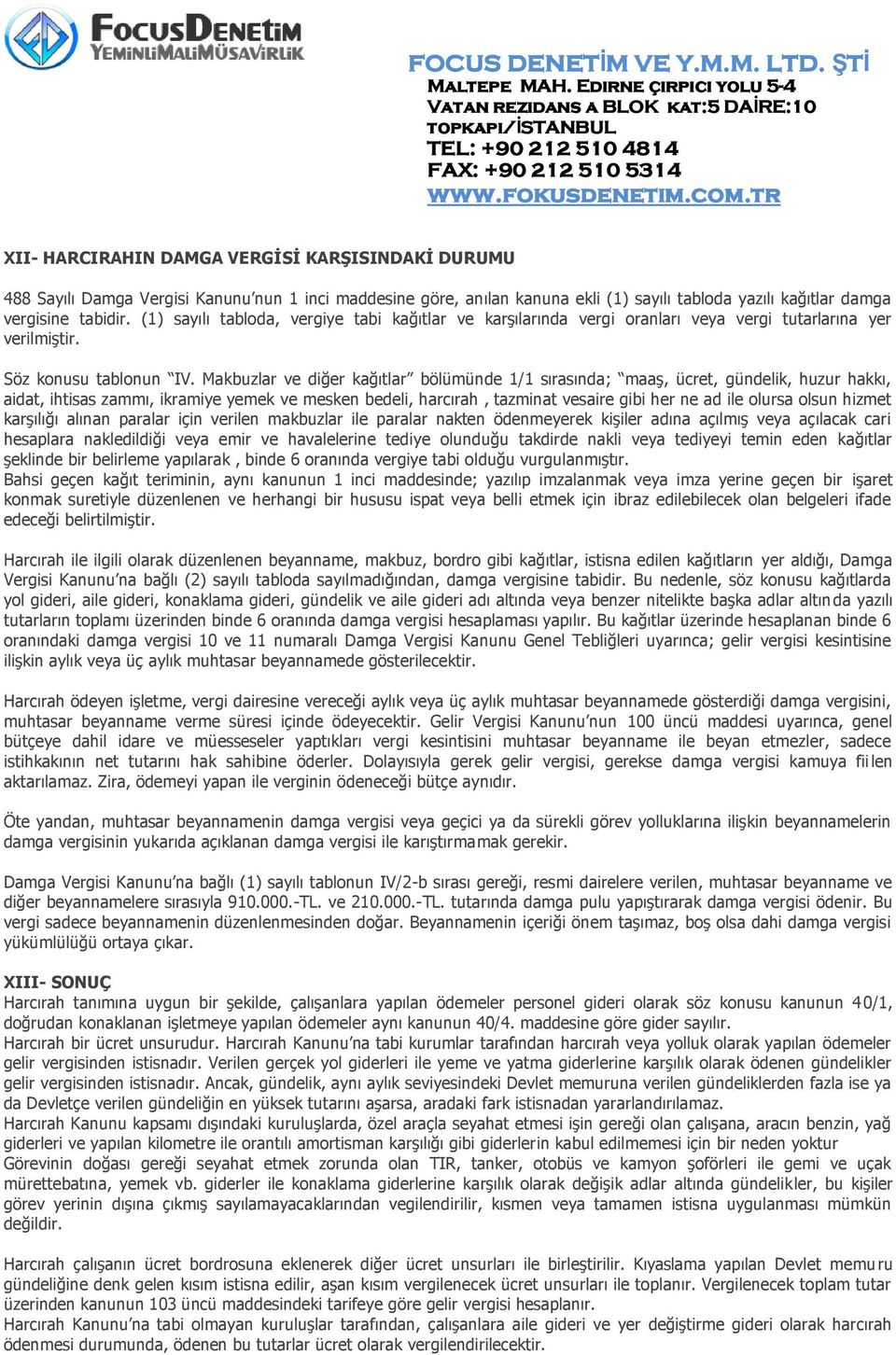 Makbuzlar ve diğer kağıtlar bölümünde 1/1 sırasında; maaş, ücret, gündelik, huzur hakkı, aidat, ihtisas zammı, ikramiye yemek ve mesken bedeli, harcırah, tazminat vesaire gibi her ne ad ile olursa