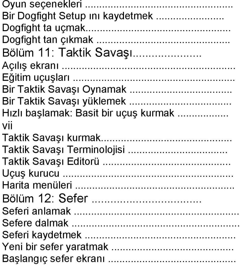 .. Hızlı başlamak: Basit bir uçuş kurmak... vii Taktik Savaşı kurmak... Taktik Savaşı Terminolojisi... Taktik Savaşı Editorü.