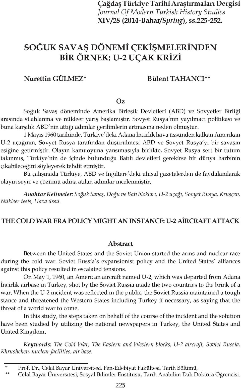 nükleer yarış başlamıştır. Sovyet Rusya nın yayılmacı politikası ve buna karşılık ABD nin attığı adımlar gerilimlerin artmasına neden olmuştur.