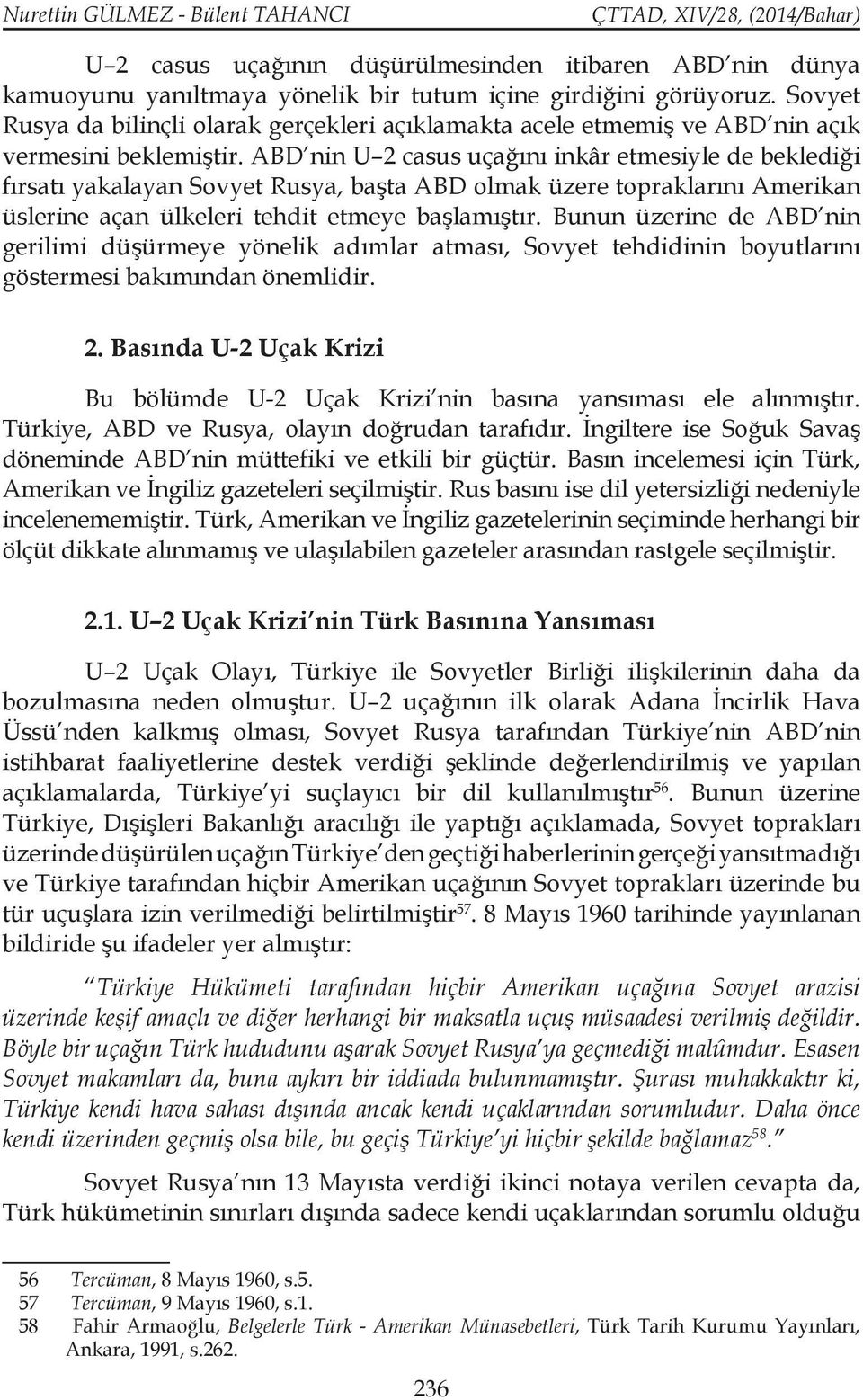 ABD nin U 2 casus uçağını inkâr etmesiyle de beklediği fırsatı yakalayan Sovyet Rusya, başta ABD olmak üzere topraklarını Amerikan üslerine açan ülkeleri tehdit etmeye başlamıştır.