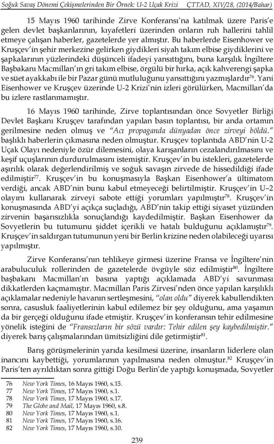 Bu haberlerde Eisenhower ve Kruşçev in şehir merkezine gelirken giydikleri siyah takım elbise giydiklerini ve şapkalarının yüzlerindeki düşünceli ifadeyi yansıttığını, buna karşılık İngiltere