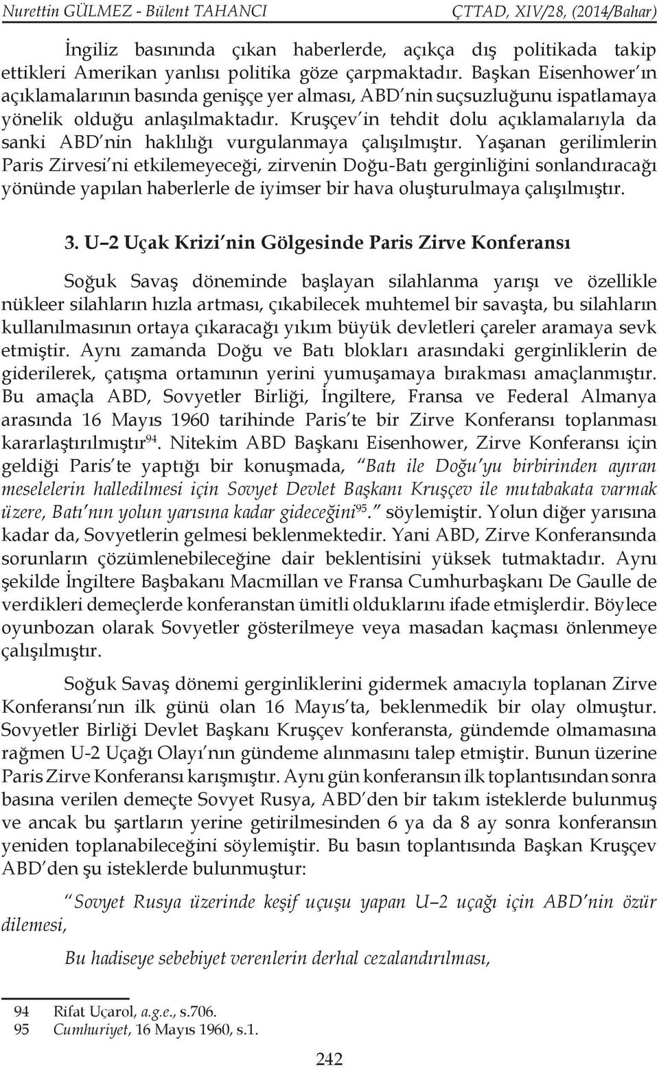 Kruşçev in tehdit dolu açıklamalarıyla da sanki ABD nin haklılığı vurgulanmaya çalışılmıştır.