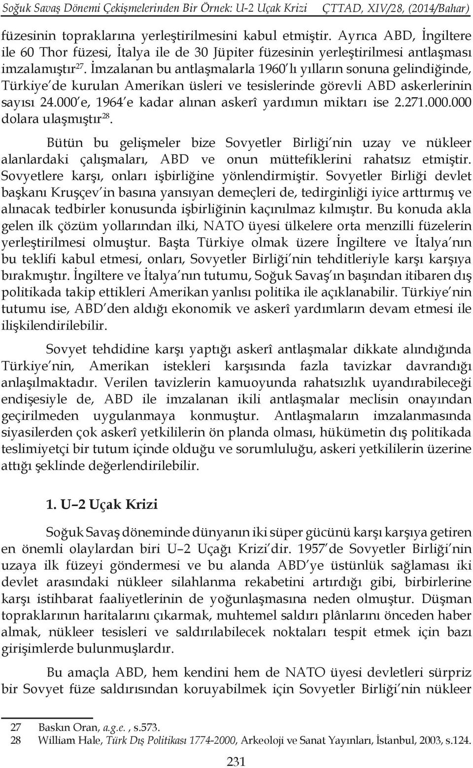 İmzalanan bu antlaşmalarla 1960 lı yılların sonuna gelindiğinde, Türkiye de kurulan Amerikan üsleri ve tesislerinde görevli ABD askerlerinin sayısı 24.
