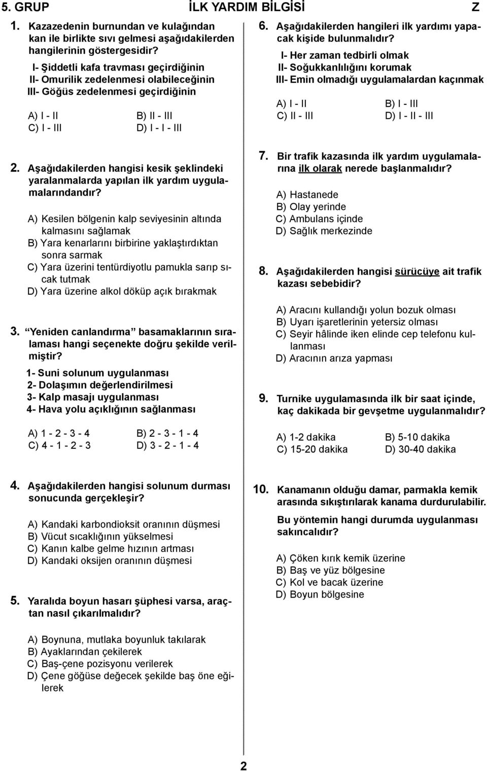 Aşağıdakilerden hangileri ilk yardımı yapacak kişide bulunmalıdır?