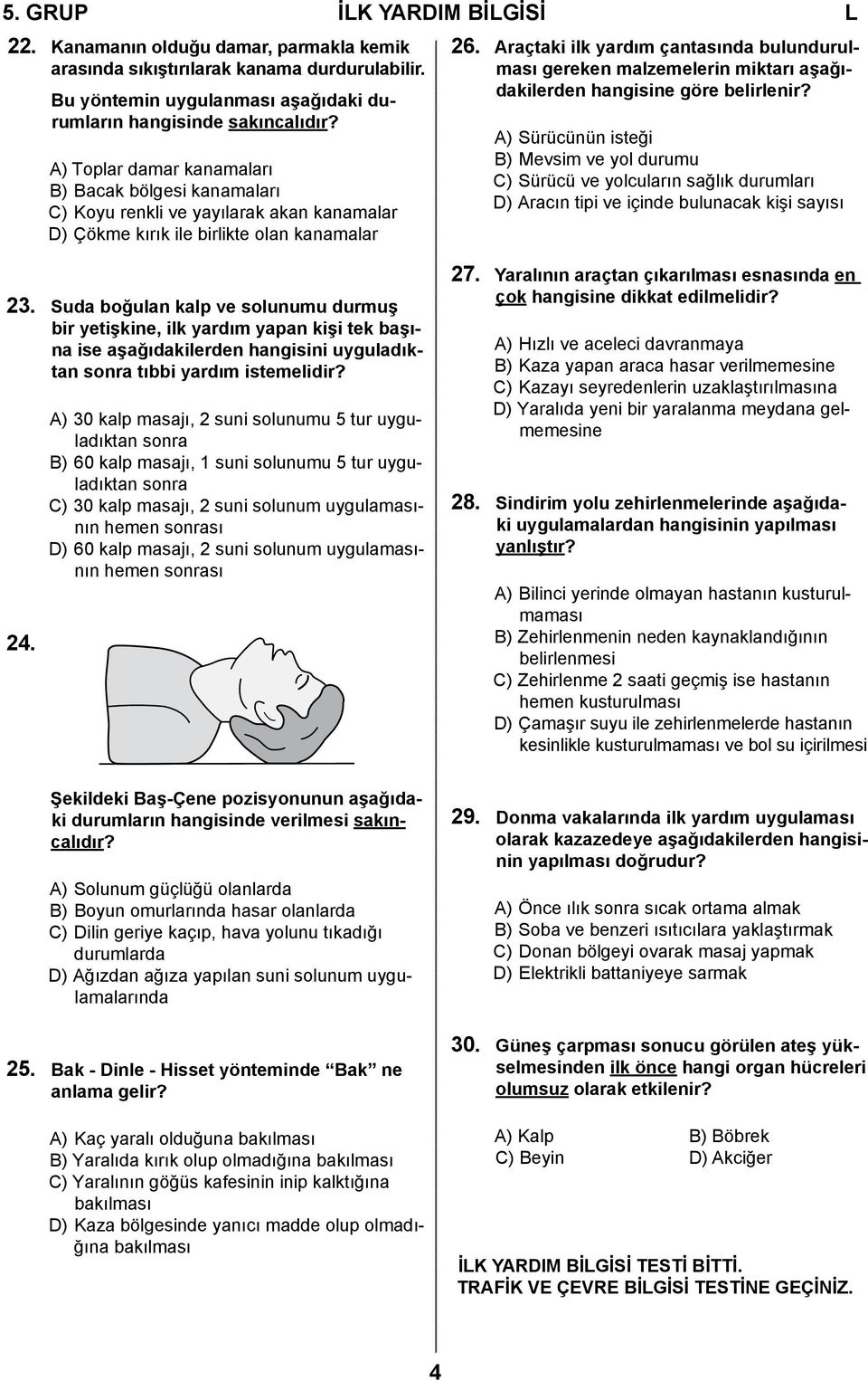 Araçtaki ilk yardım çantasında bulundurulması gereken malzemelerin miktarı aşağıdakilerden hangisine göre belirlenir?