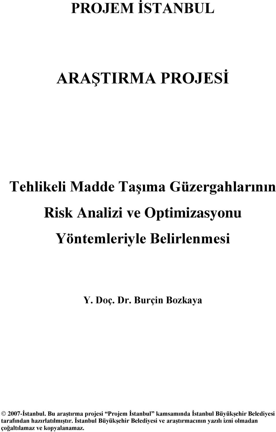 Bu araştırma projesi Projem İstanbul kamsamında İstanbul Büyükşehir Belediyesi tarafından