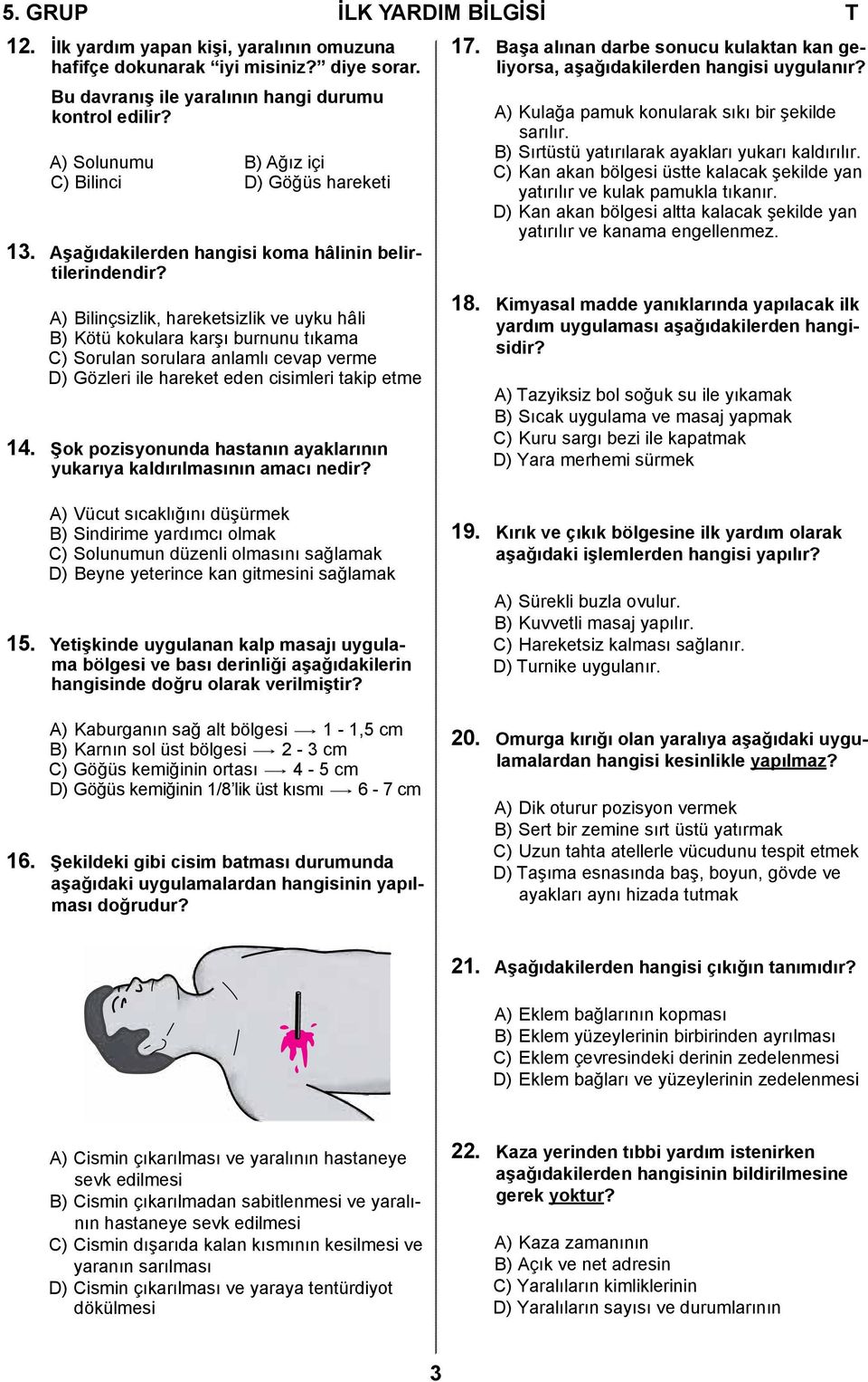 A) Bilinçsizlik, hareketsizlik ve uyku hâli B) Kötü kokulara karşı burnunu tıkama C) Sorulan sorulara anlamlı cevap verme D) Gözleri ile hareket eden cisimleri takip etme 14.