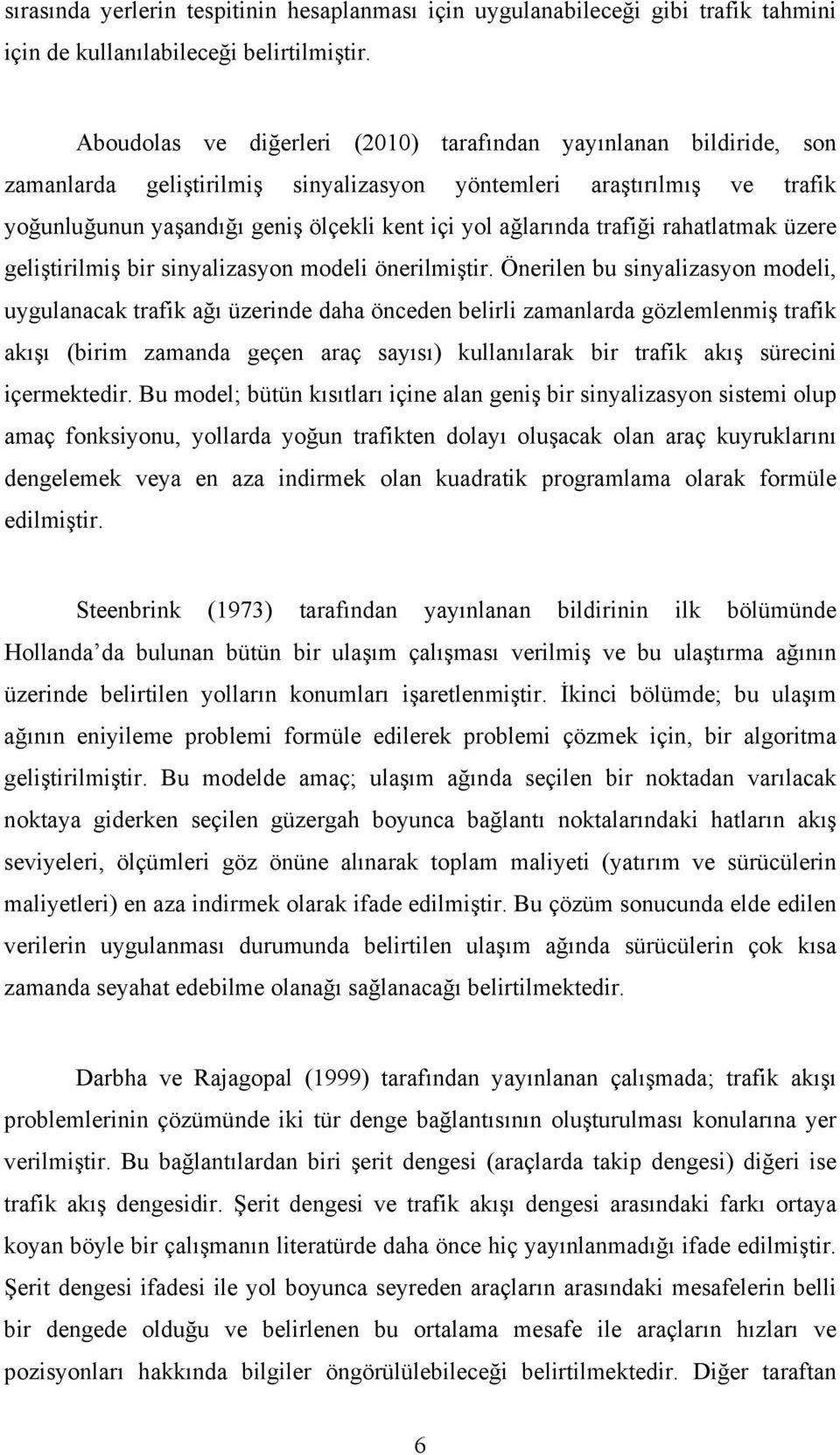 trafiği rahatlatmak üzere geliştirilmiş bir sinyalizasyon modeli önerilmiştir.