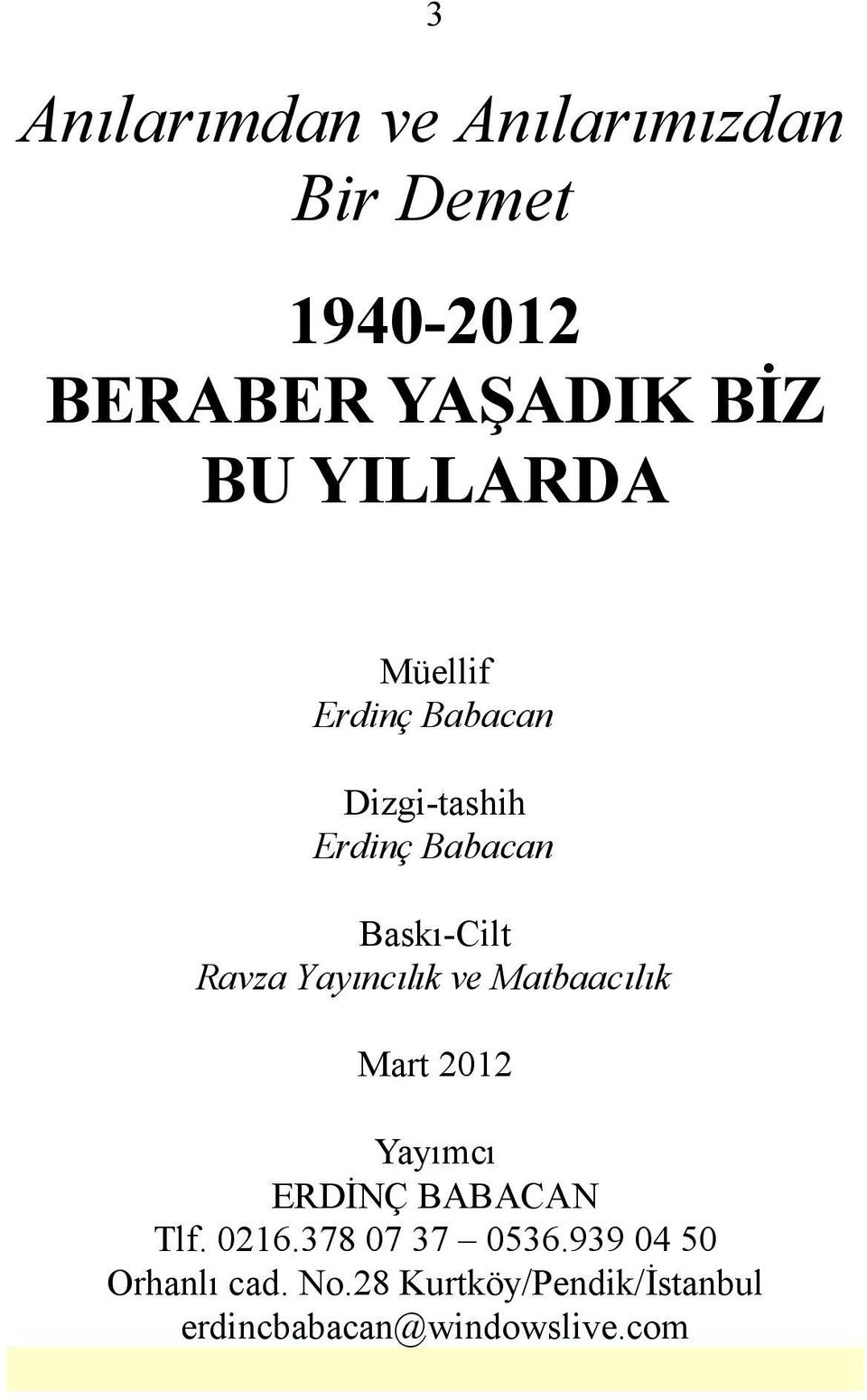 Yayıncılık ve Matbaacılık Mart 2012 Yayımcı ERDİNÇ BABACAN Tlf. 0216.