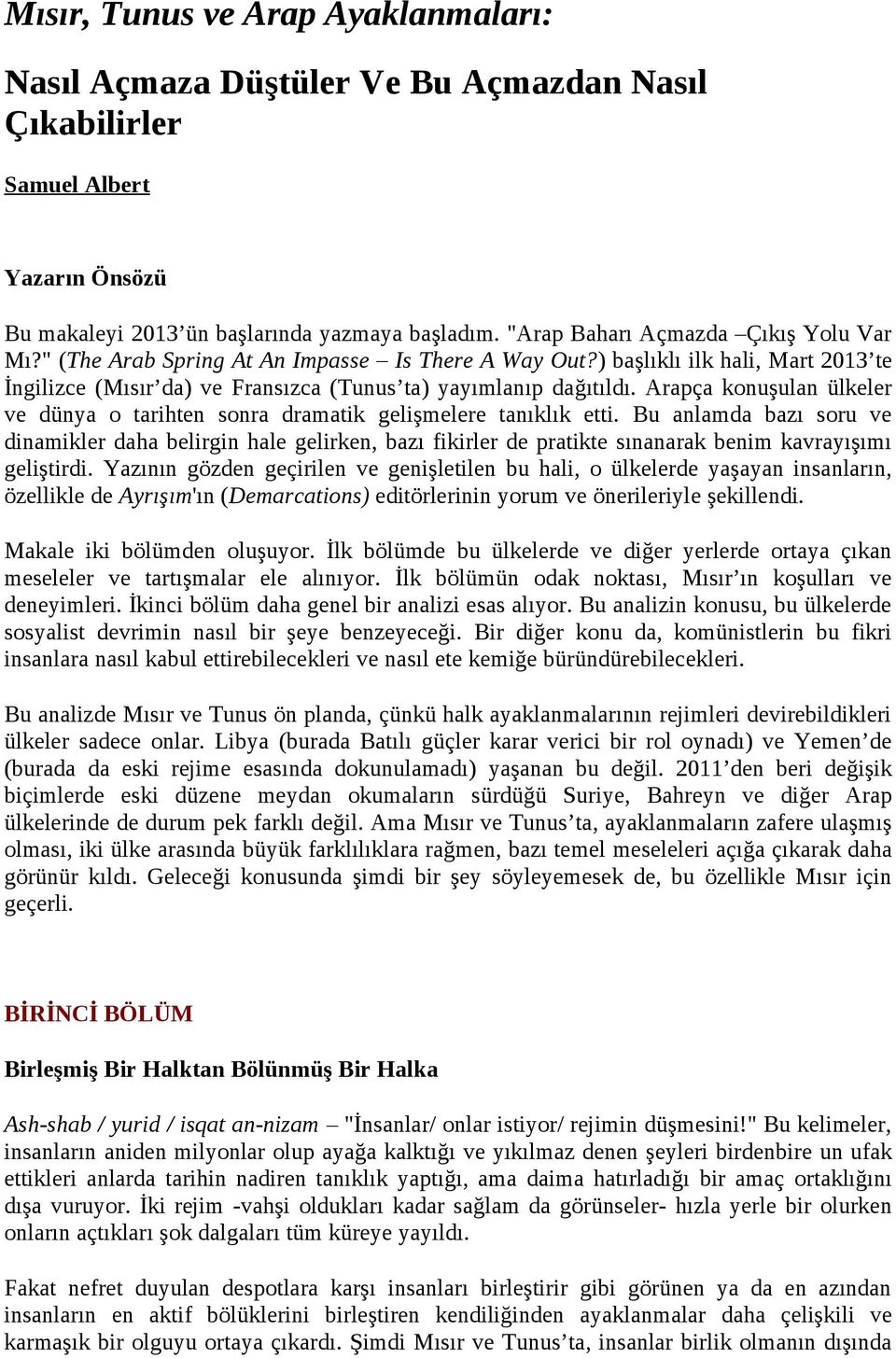 Arapça konuşulan ülkeler ve dünya o tarihten sonra dramatik gelişmelere tanıklık etti.