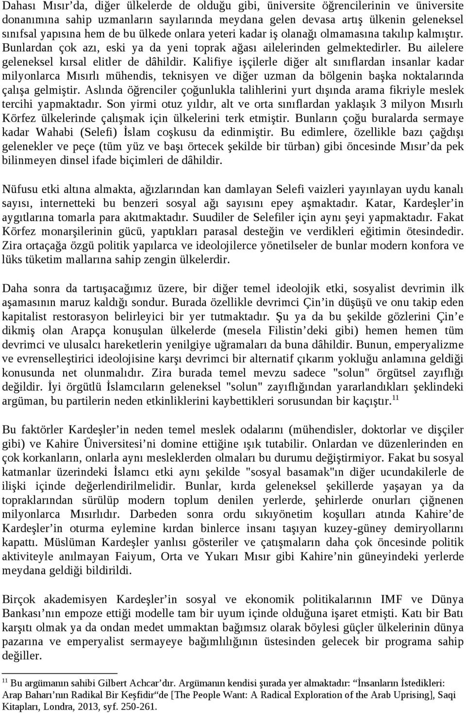 Kalifiye işçilerle diğer alt sınıflardan insanlar kadar milyonlarca Mısırlı mühendis, teknisyen ve diğer uzman da bölgenin başka noktalarında çalışa gelmiştir.