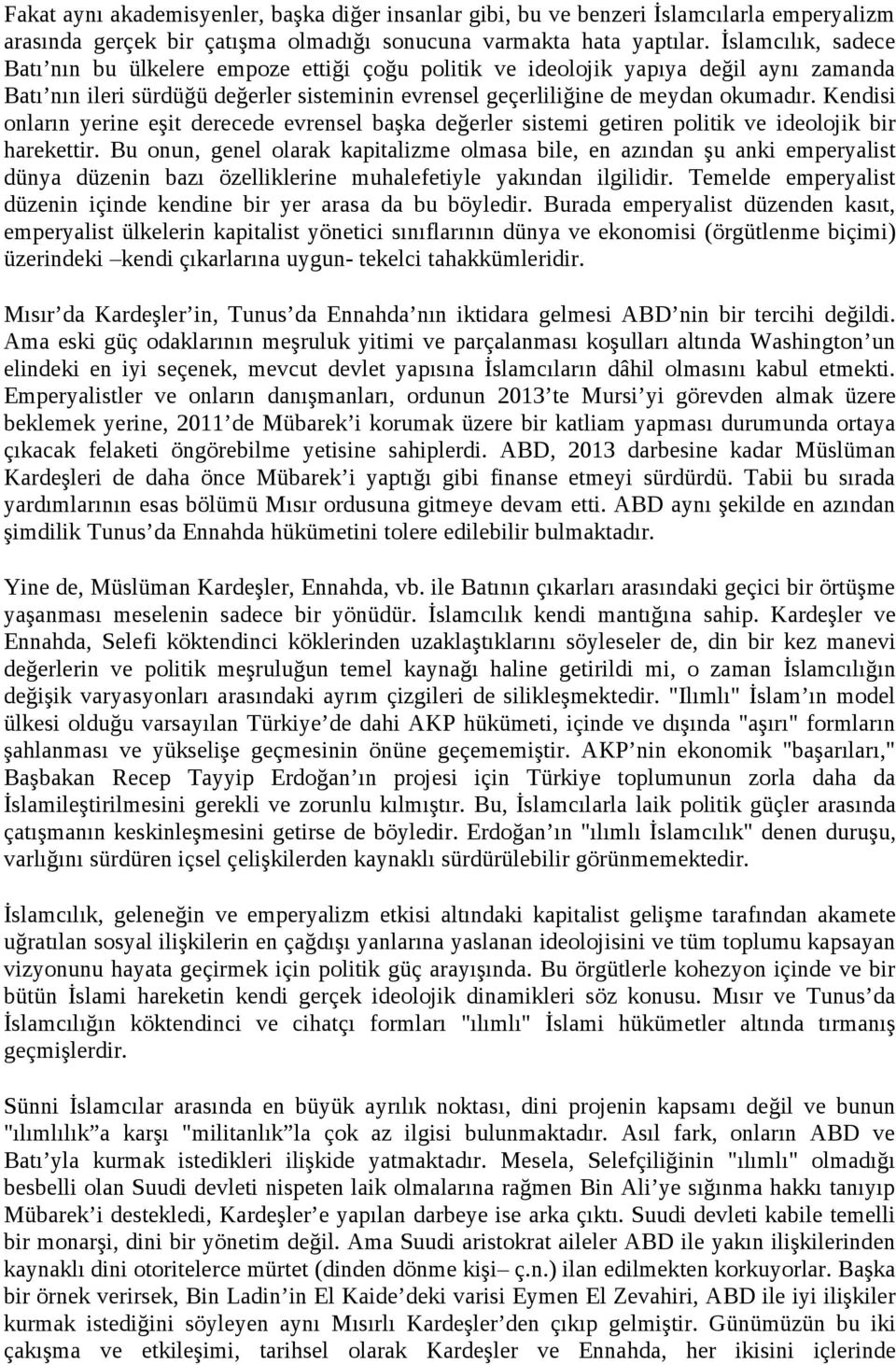 Kendisi onların yerine eşit derecede evrensel başka değerler sistemi getiren politik ve ideolojik bir harekettir.