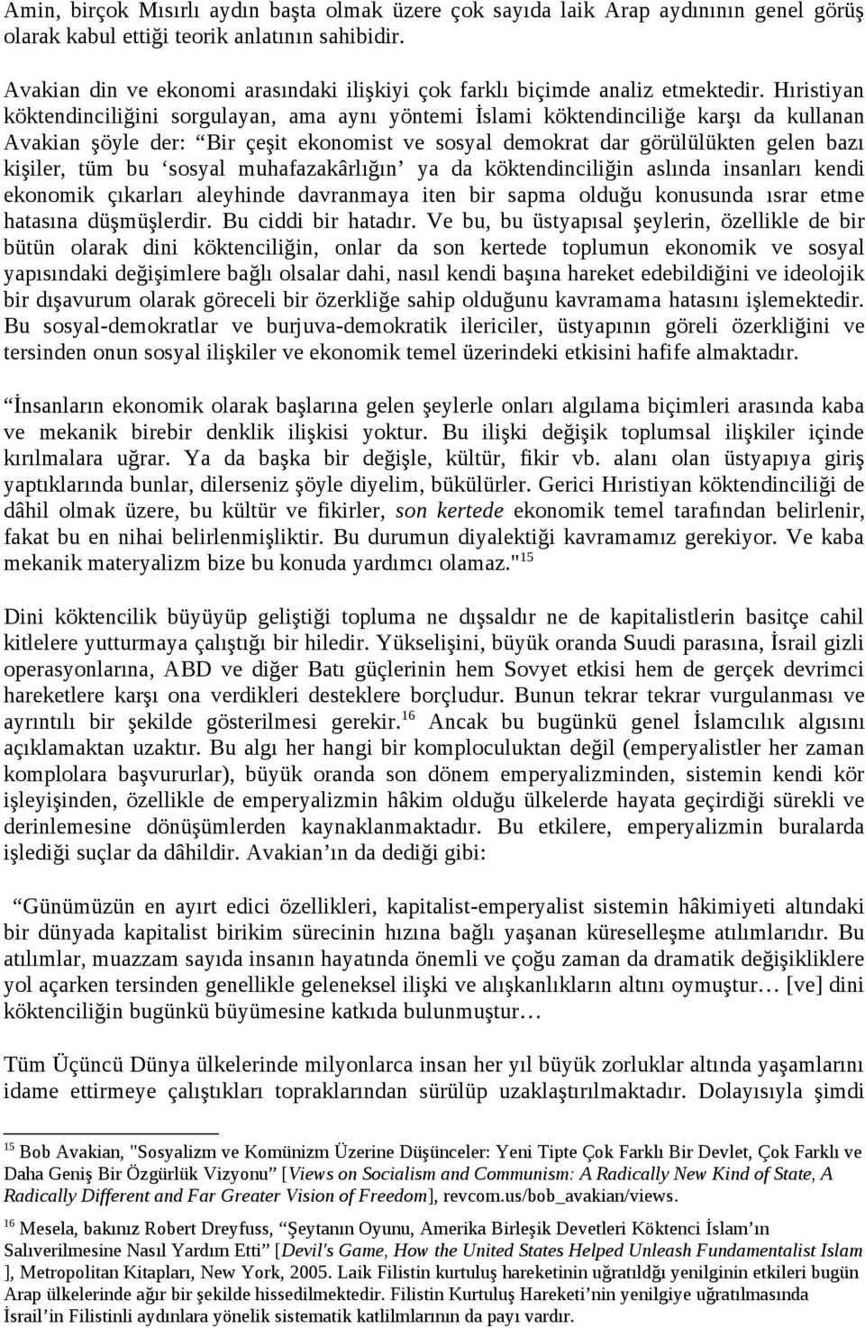 Hıristiyan köktendinciliğini sorgulayan, ama aynı yöntemi İslami köktendinciliğe karşı da kullanan Avakian şöyle der: Bir çeşit ekonomist ve sosyal demokrat dar görülülükten gelen bazı kişiler, tüm