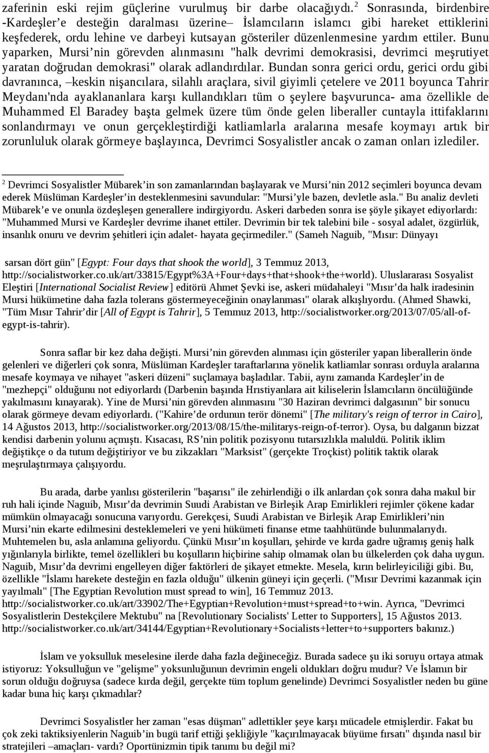 Bunu yaparken, Mursi nin görevden alınmasını "halk devrimi demokrasisi, devrimci meşrutiyet yaratan doğrudan demokrasi" olarak adlandırdılar.