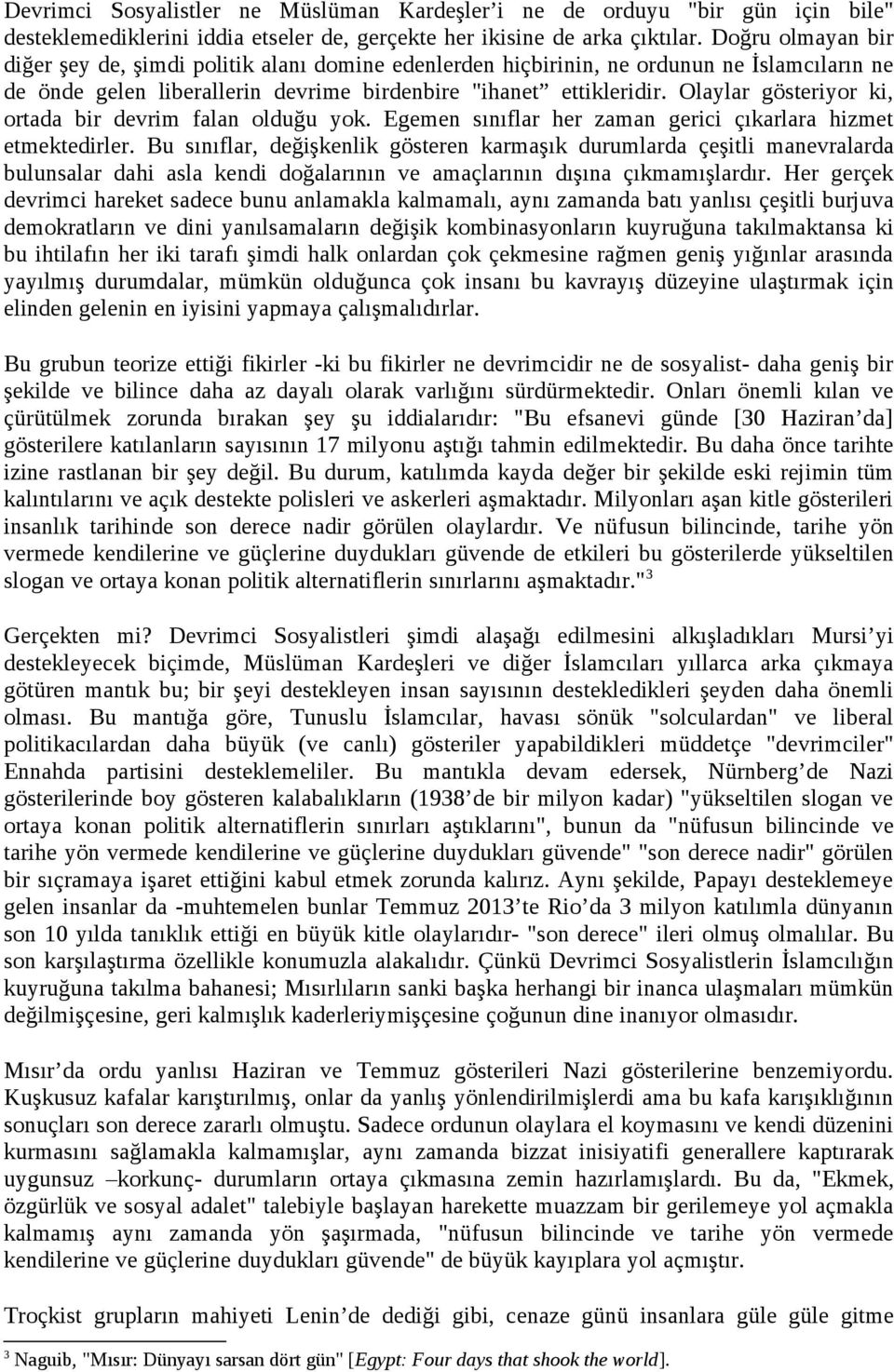 Olaylar gösteriyor ki, ortada bir devrim falan olduğu yok. Egemen sınıflar her zaman gerici çıkarlara hizmet etmektedirler.