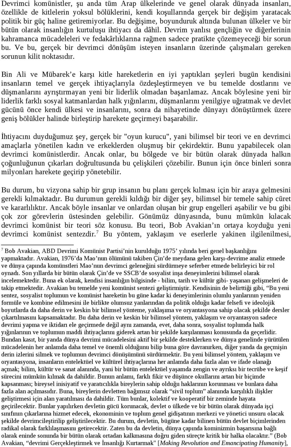 Devrim yanlısı gençliğin ve diğerlerinin kahramanca mücadeleleri ve fedakârlıklarına rağmen sadece pratikte çözemeyeceği bir sorun bu.