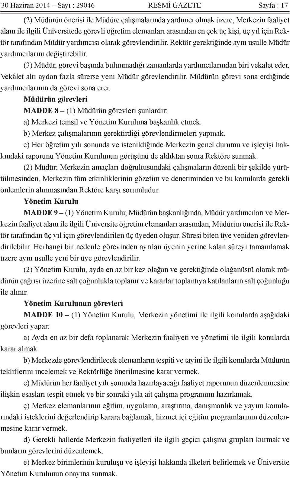 (3) Müdür, görevi başında bulunmadığı zamanlarda yardımcılarından biri vekalet eder. Vekâlet altı aydan fazla sürerse yeni Müdür görevlendirilir.