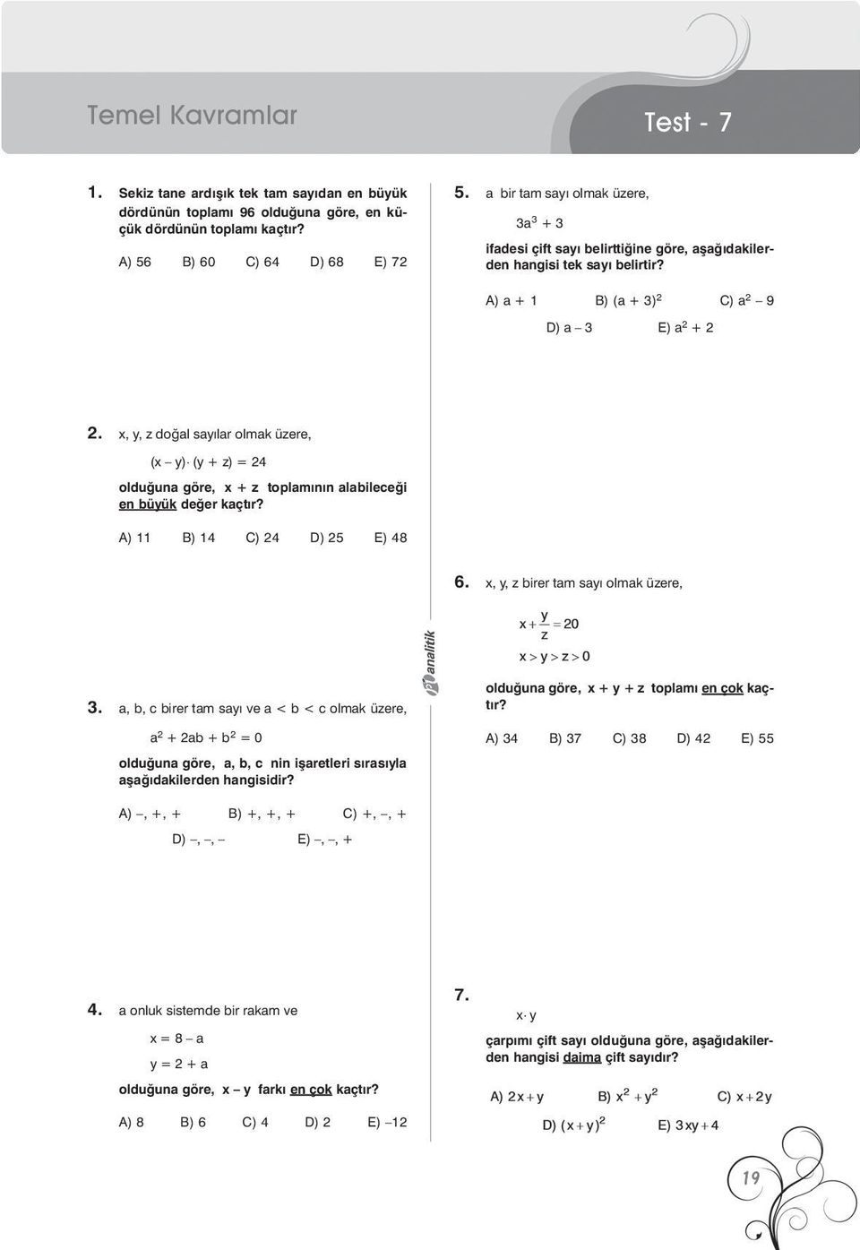 x, y, z doğal sayılar olmak üzere, (x y) (y + z) = 24 olduğuna göre, x + z toplamının alabileeği en büyük değer kaçtır? D / 02 A) 11 B) 14 C) 24 D) 25 E) 48 6. x, y, z birer tam sayı olmak üzere, 3.