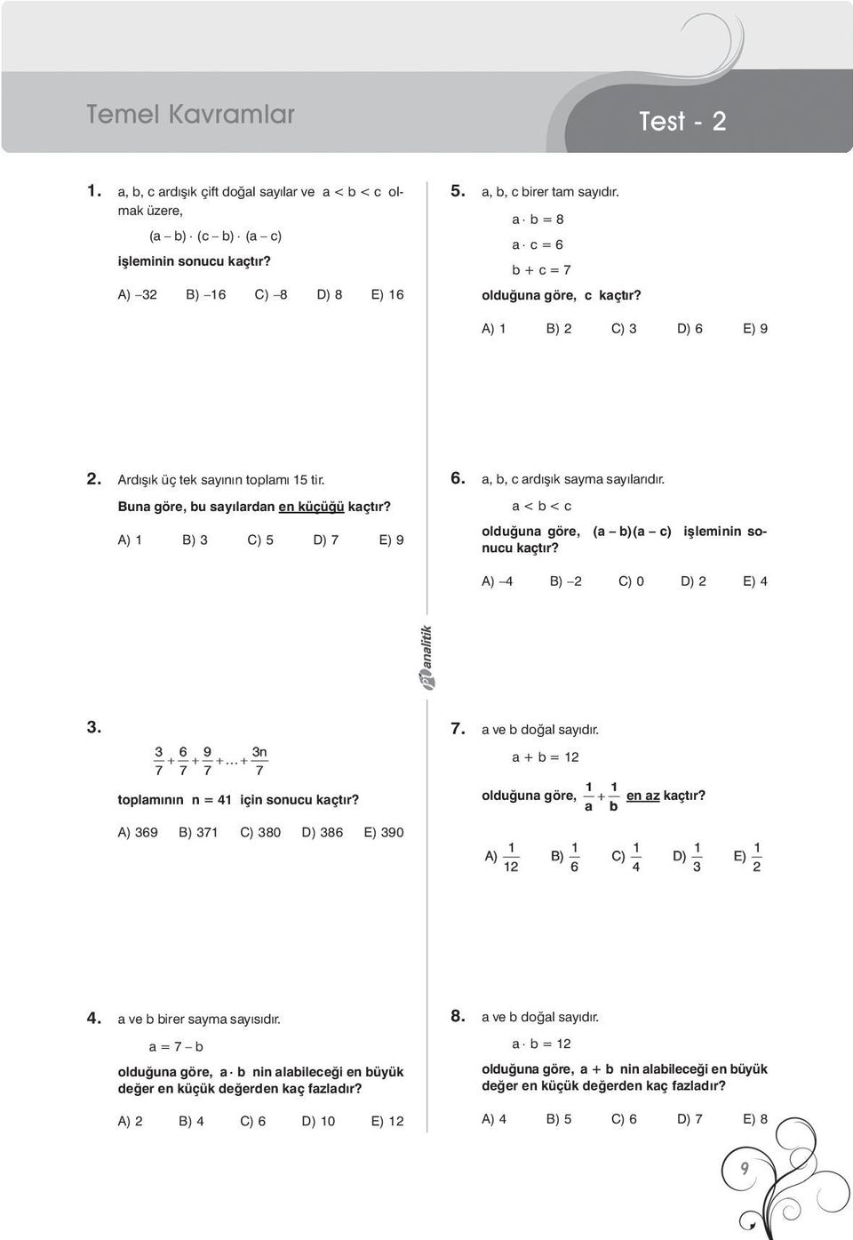 a, b, ardýþýk sayma sayýlarýdýr. a < b < olduðuna göre, (a b)(a ) iþleminin sonuu kaçtýr? DD A) 4 B) 2 C) 0 D) 2 E) 4 3. 7. a ve b doðal sayýdýr. a + b = 12 AA toplamýnýn n = 41 için sonuu kaçtýr?