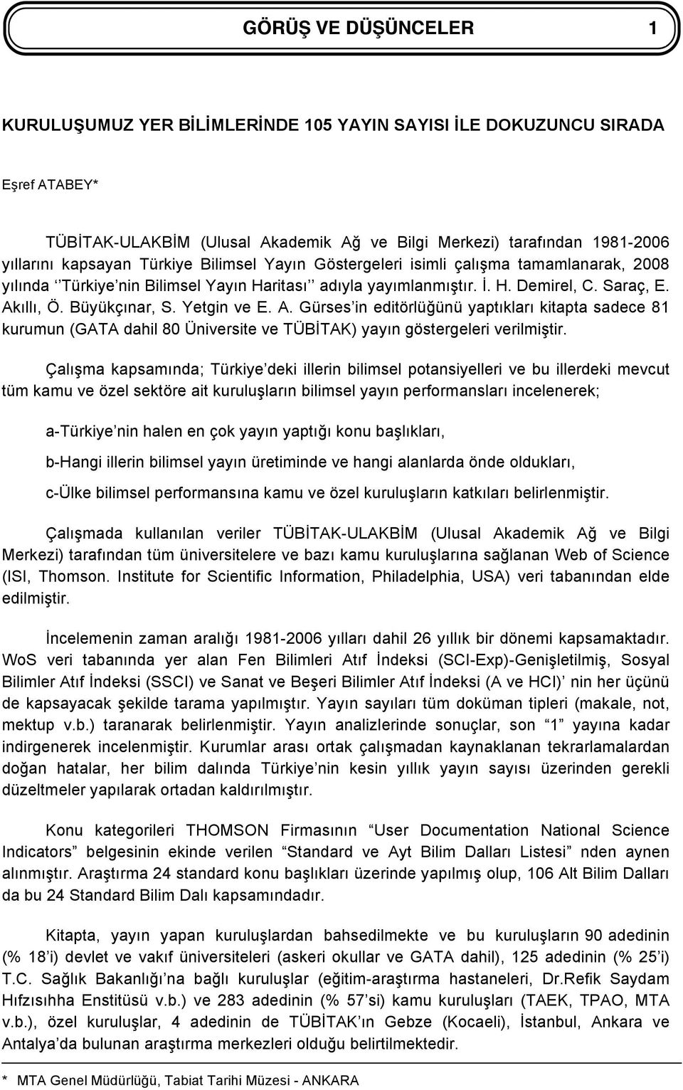 Yetgin ve E. A. Gürses in editörlüğünü yaptıkları kitapta sadece 81 kurumun (GATA dahil 80 Üniversite ve TÜBİTAK) yayın göstergeleri verilmiştir.