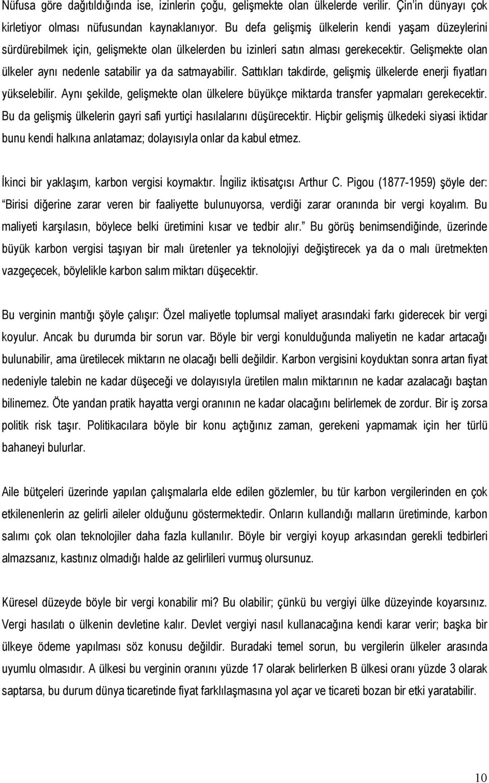 Gelişmekte olan ülkeler aynı nedenle satabilir ya da satmayabilir. Sattıkları takdirde, gelişmiş ülkelerde enerji fiyatları yükselebilir.