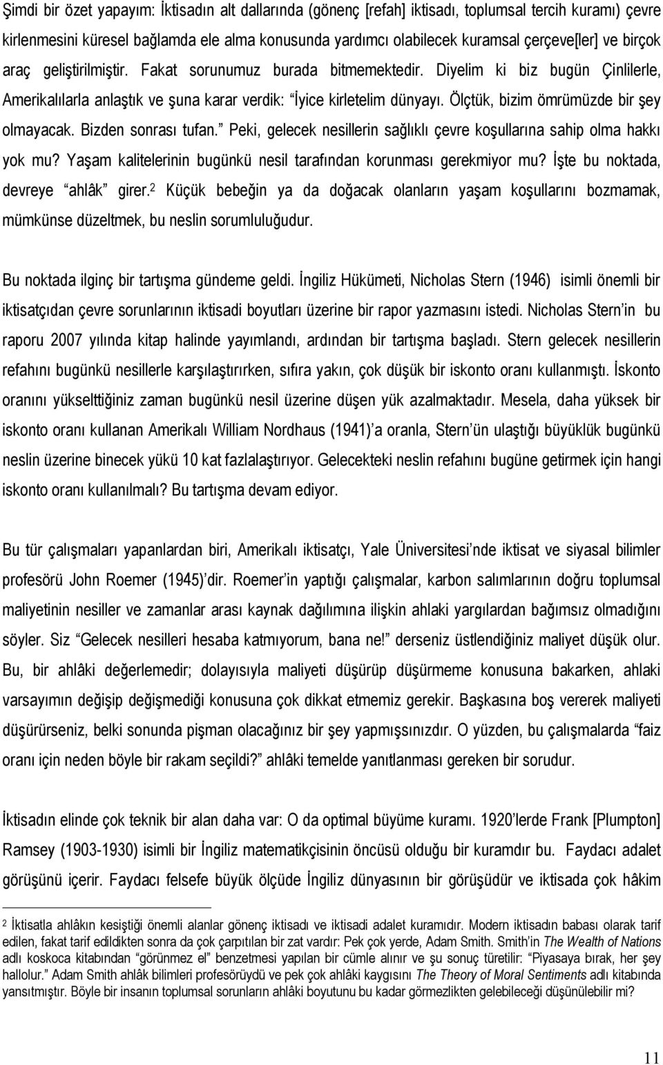 Ölçtük, bizim ömrümüzde bir şey olmayacak. Bizden sonrası tufan. Peki, gelecek nesillerin sağlıklı çevre koşullarına sahip olma hakkı yok mu?