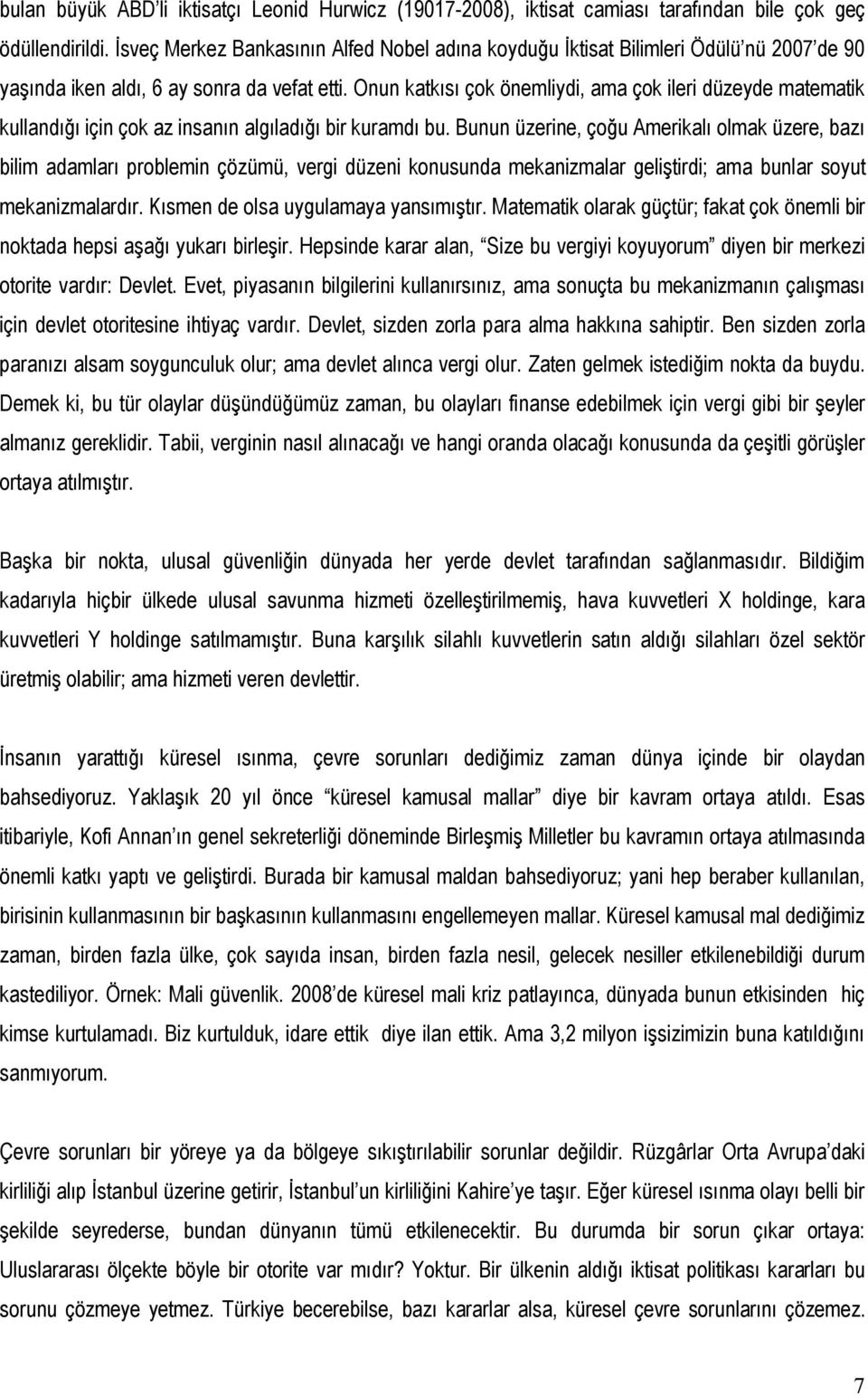 Onun katkısı çok önemliydi, ama çok ileri düzeyde matematik kullandığı için çok az insanın algıladığı bir kuramdı bu.